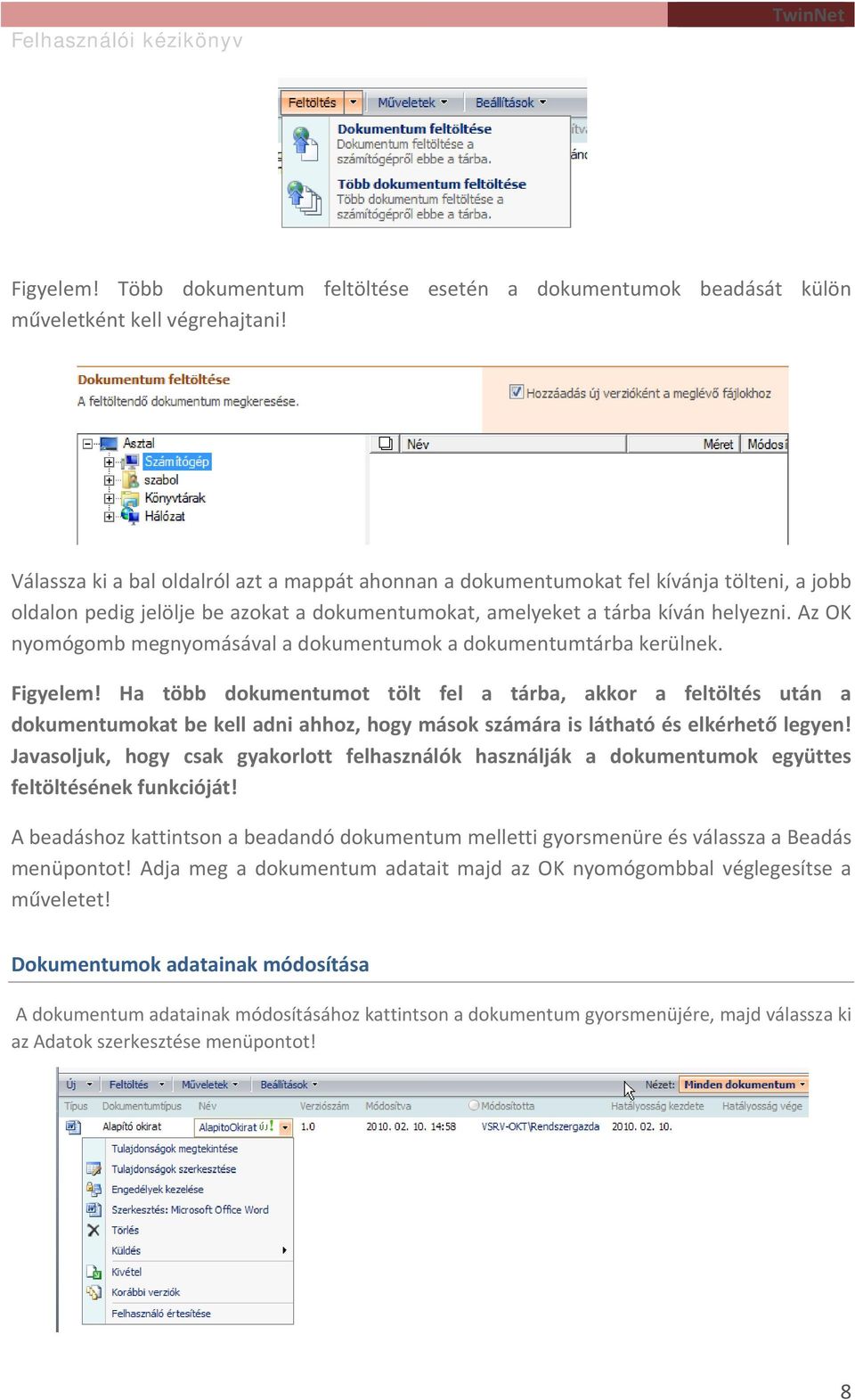 amelyeket a tárba kíván helyezni. Az OK nyomógomb megnyomásával a dokumentumok a dokumentumtárba kerülnek. Figyelem!