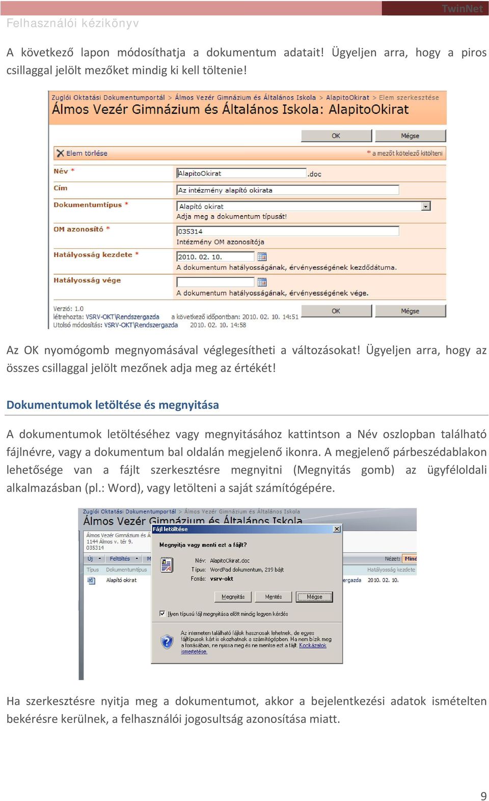 az Dokumentumok letöltése és megnyitása A dokumentumok letöltéséhez vagy megnyitásához kattintson a Név oszlopban található fájlnévre, vagy a dokumentum bal oldalán megjelenő ikonra.