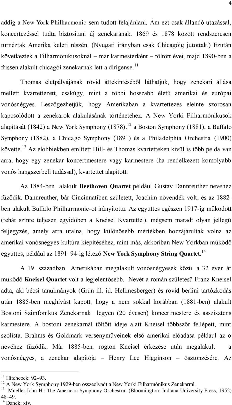 ) Ezután következtek a Filharmónikusoknál már karmesterként töltött évei, majd 1890-ben a frissen alakult chicagói zenekarnak lett a dirigense.