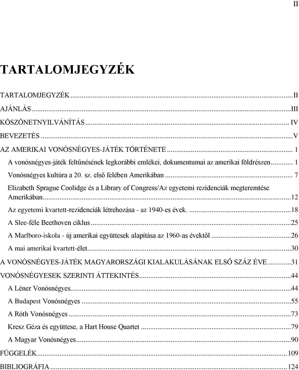 .. 7 Elizabeth Sprague Coolidge és a Library of Congress/Az egyetemi rezidenciák megteremtése Amerikában...12 Az egyetemi kvartett-rezidenciák létrehozása - az 1940-es évek.