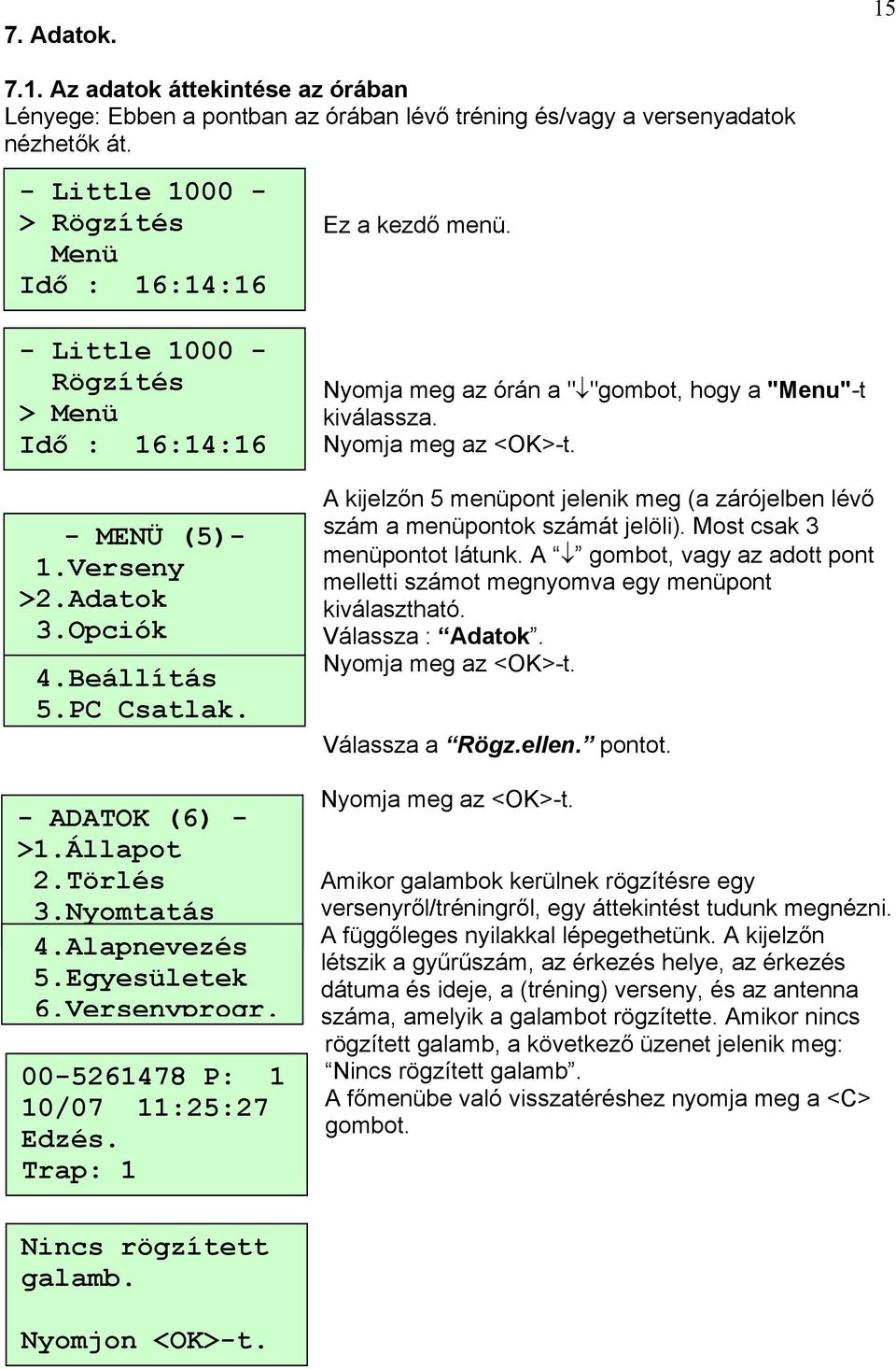 Trap: 1 Nyomja meg az órán a " "gombot, hogy a "Menu"-t kiválassza. A kijelzőn 5 menüpont jelenik meg (a zárójelben lévő szám a menüpontok számát jelöli). Most csak 3 menüpontot látunk.