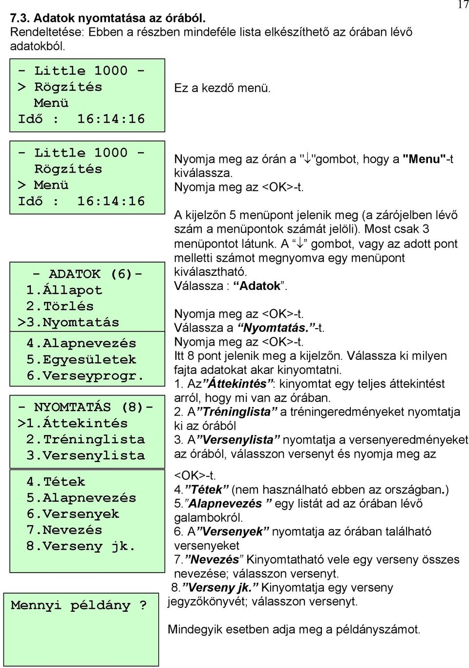 Ez a kezdő menü. Nyomja meg az órán a " "gombot, hogy a "Menu"-t kiválassza. A kijelzőn 5 menüpont jelenik meg (a zárójelben lévő szám a menüpontok számát jelöli). Most csak 3 menüpontot látunk.