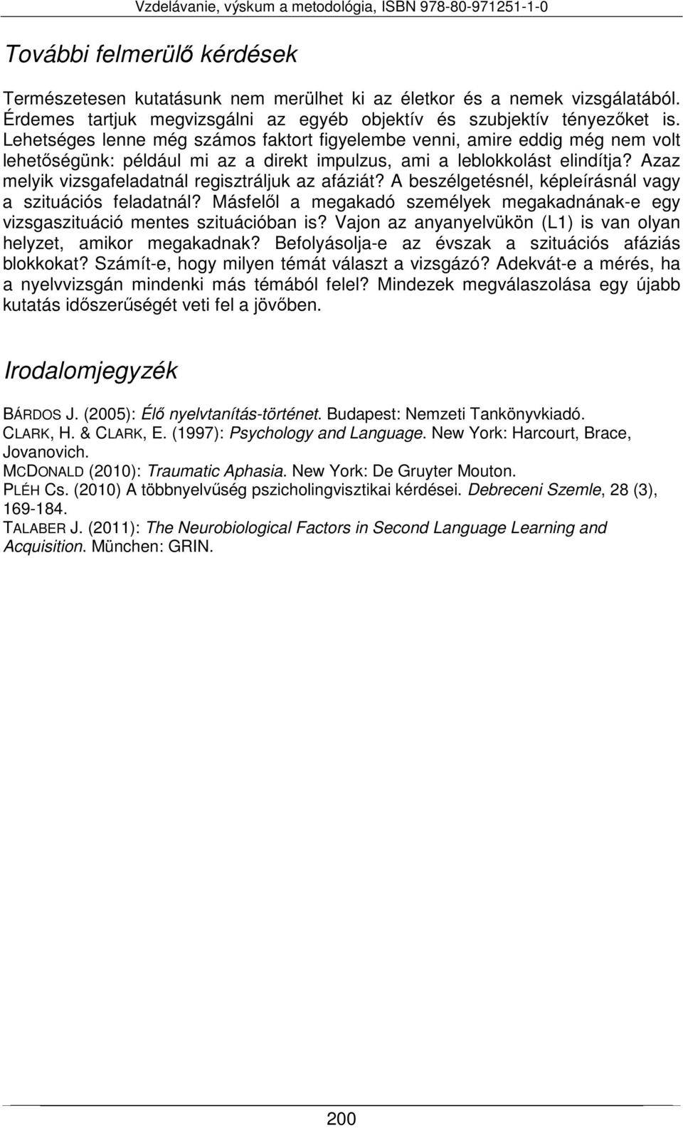 Azaz melyik vizsgafeladatnál regisztráljuk az afáziát? A beszélgetésnél, képleírásnál vagy a szituációs feladatnál?