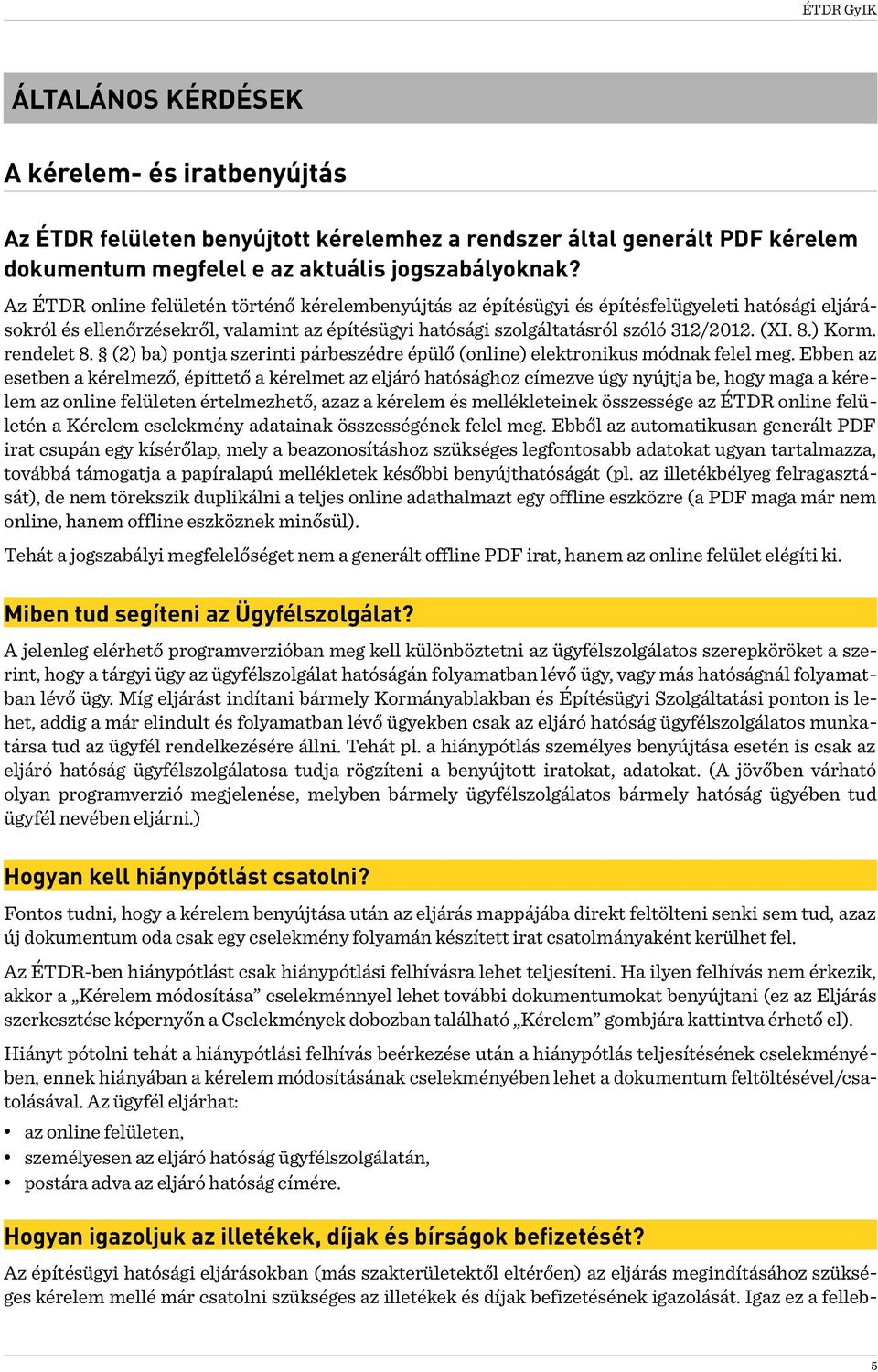 ) Korm. rendelet 8. (2) ba) pontja szerinti párbeszédre épülő (online) elektronikus módnak felel meg.