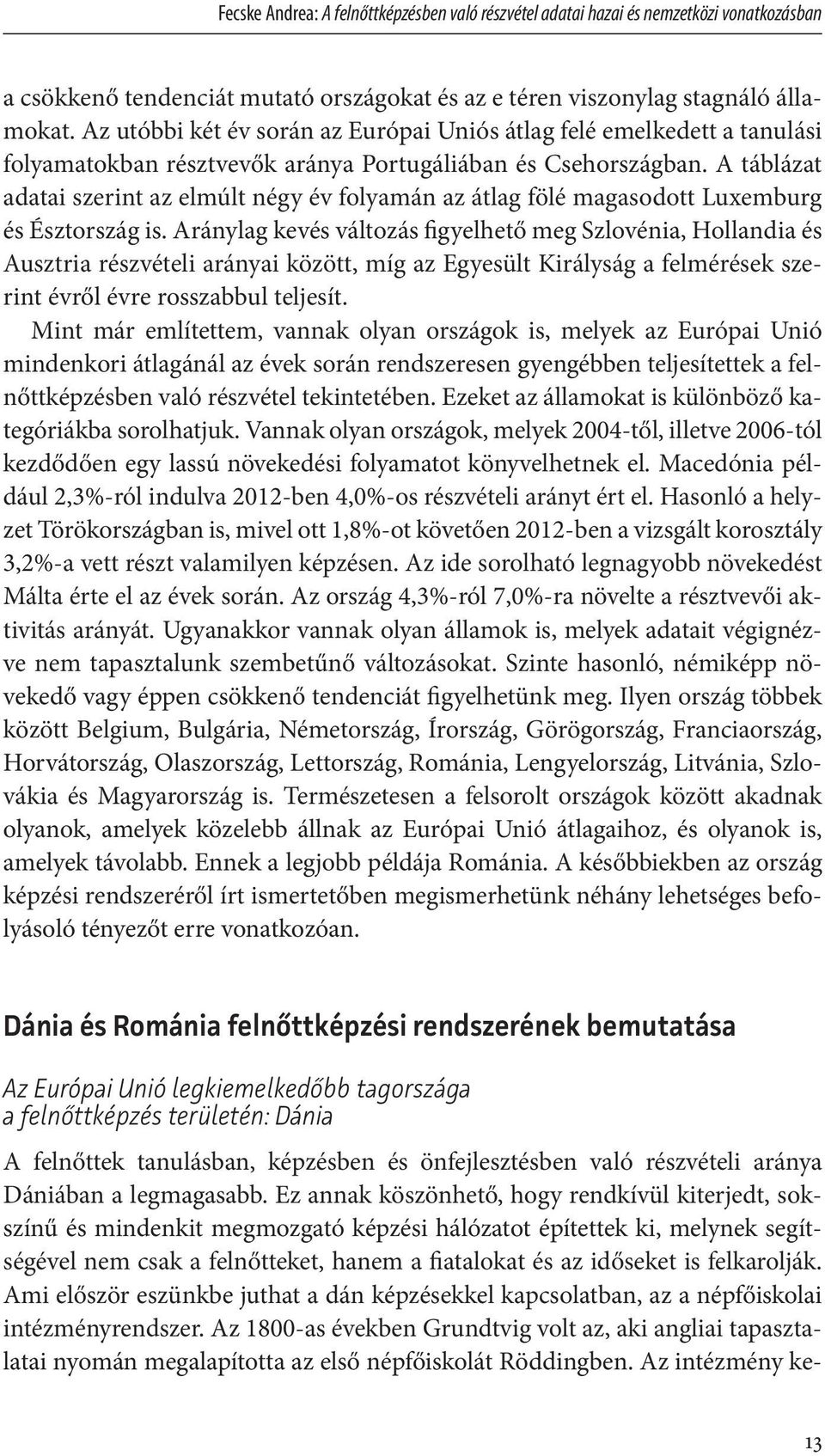 A táblázat adatai szerint az elmúlt négy év folyamán az átlag fölé magasodott Luxemburg és Észtország is.