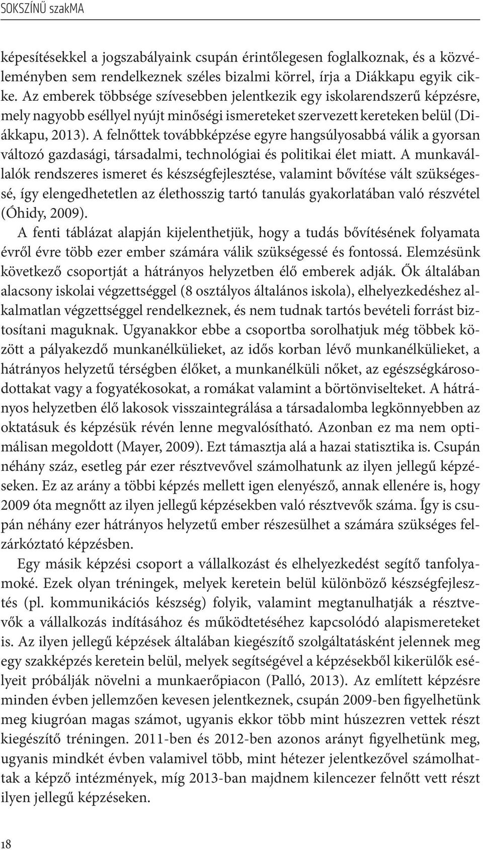 A felnőttek továbbképzése egyre hangsúlyosabbá válik a gyorsan változó gazdasági, társadalmi, technológiai és politikai élet miatt.