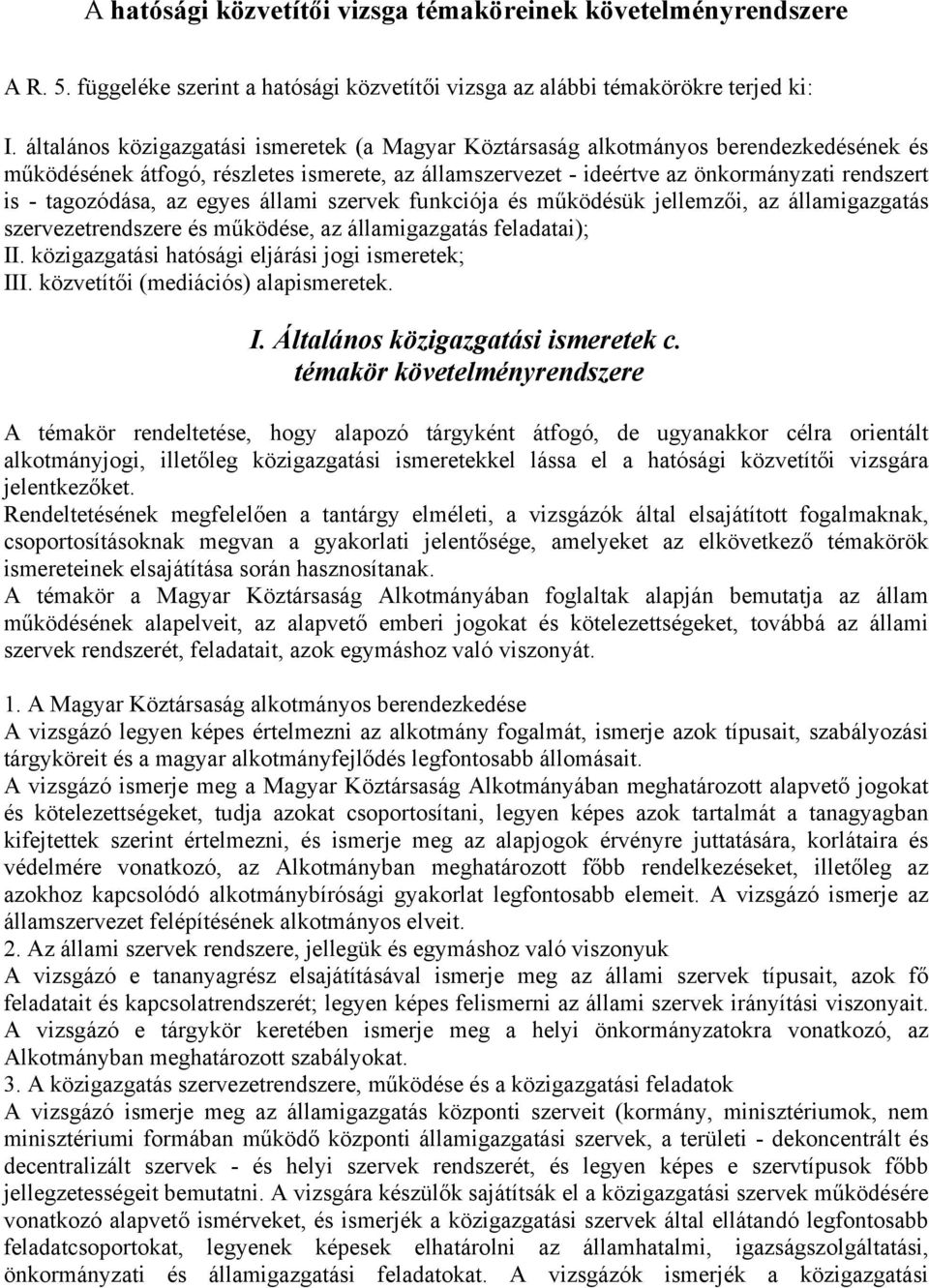 tagozódása, az egyes állami szervek funkciója és működésük jellemzői, az államigazgatás szervezetrendszere és működése, az államigazgatás feladatai); II.