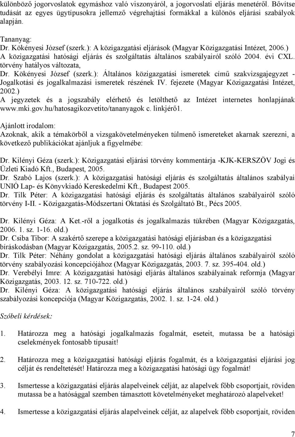 törvény hatályos változata, Dr. Kökényesi József (szerk.): Általános közigazgatási ismeretek című szakvizsgajegyzet - Jogalkotási és jogalkalmazási ismeretek részének IV.