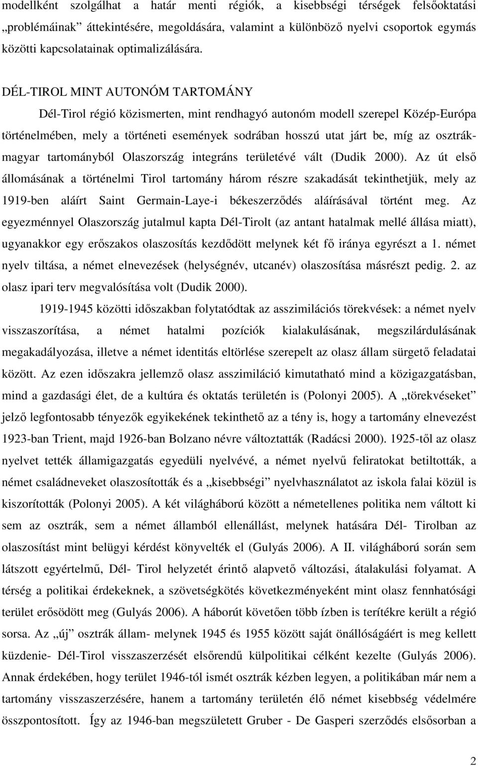 DÉL-TIROL MINT AUTONÓM TARTOMÁNY Dél-Tirol régió közismerten, mint rendhagyó autonóm modell szerepel Közép-Európa történelmében, mely a történeti események sodrában hosszú utat járt be, míg az