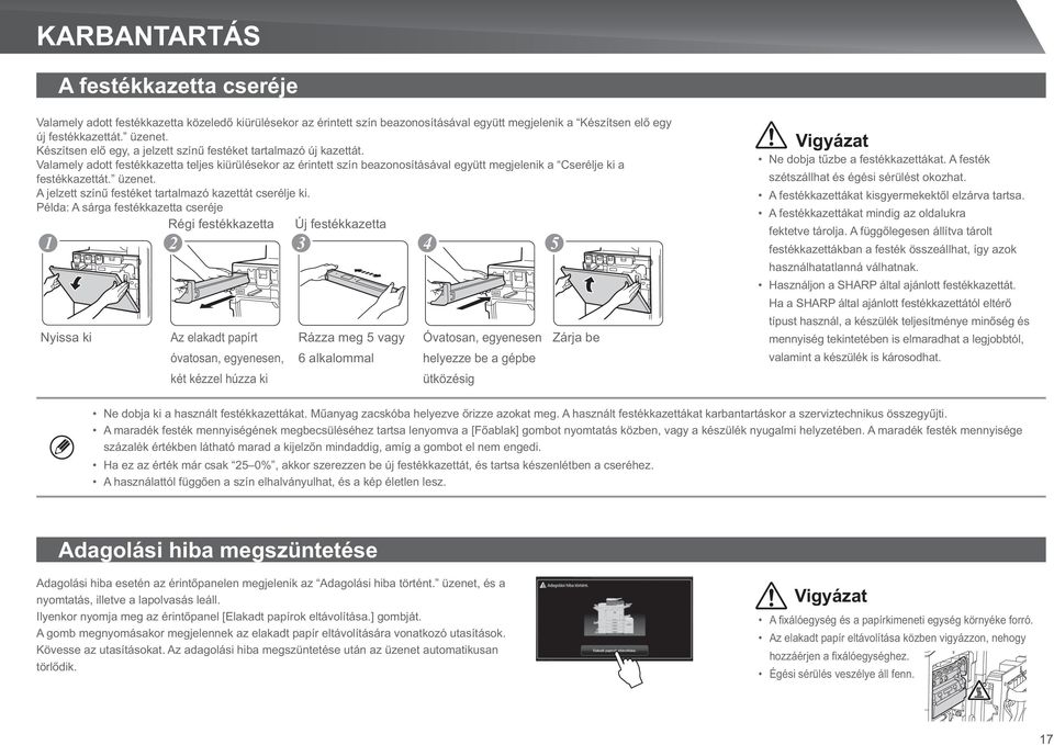 üzenet. A jelzett színű festéket tartalmazó kazettát cserélje ki.