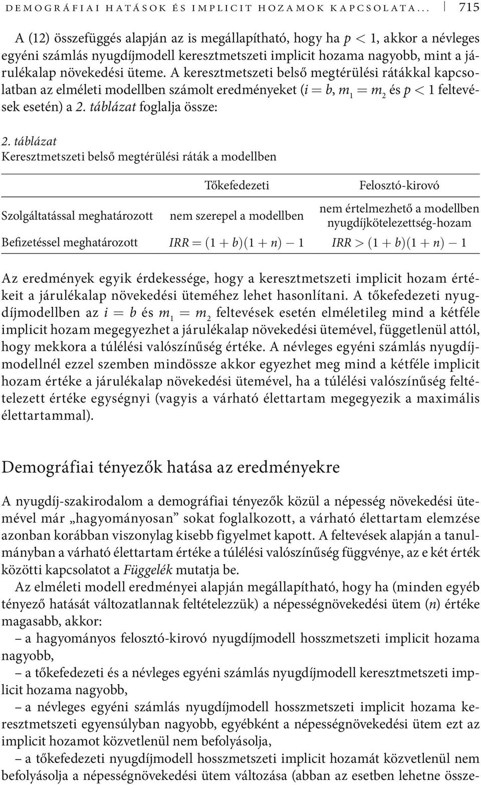 A keresztmetszeti belső megtérülési rátákkal kapcsolatban az elméleti modellben számolt eredményeket (i = b, m és p < feltevések esetén) a 2. táblázat foglalja össze: 2.