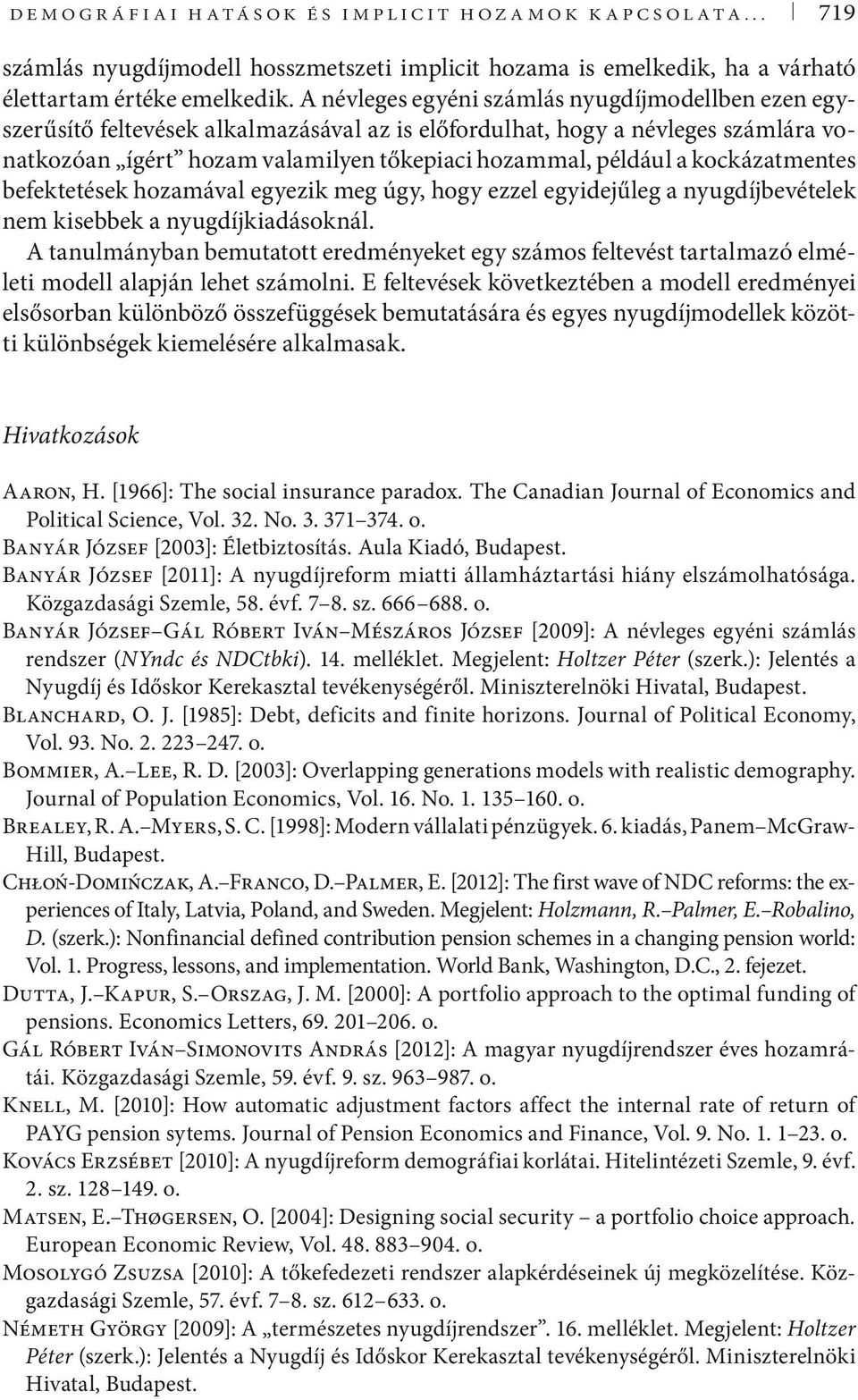 kockázatmentes befektetések hozamával egyezik meg úgy, hogy ezzel egyidejűleg a nyugdíjbevételek nem kisebbek a nyugdíjkiadásoknál.