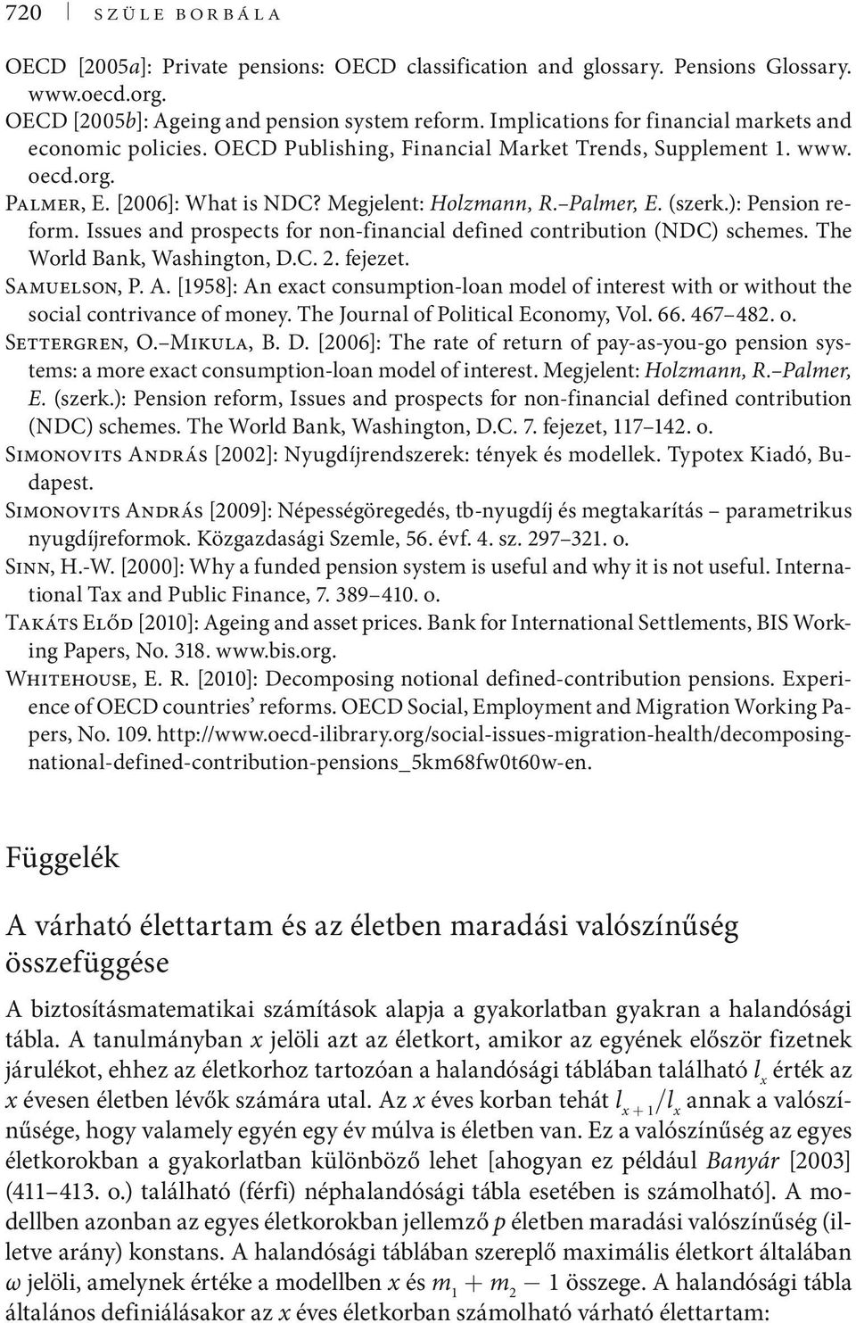 ): Pension reform. Issues and prospects for non-financial defined contribution (NDC) schemes. The World Bank, Washington, D.C. 2. fejezet. Samuelson, P. A.