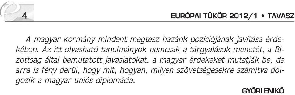 Az itt olvasható tanulmányok nemcsak a tárgyalások menetét, a Bizottság által bemutatott