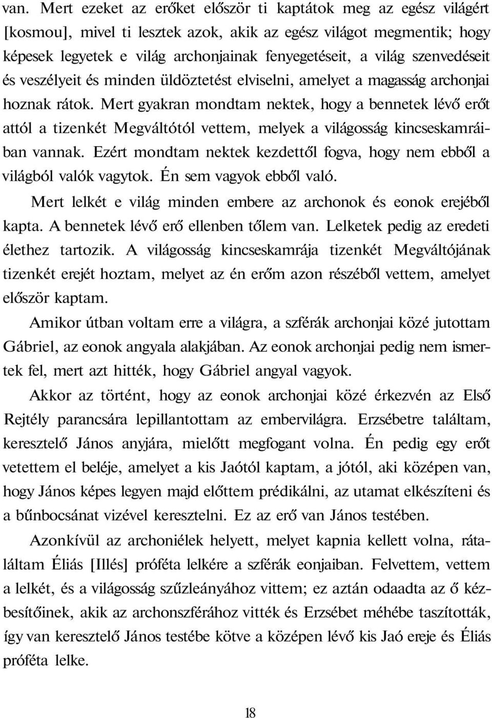 Mert gyakran mondtam nektek, hogy a bennetek lévő erőt attól a tizenkét Megváltótól vettem, melyek a világosság kincseskamráiban vannak.