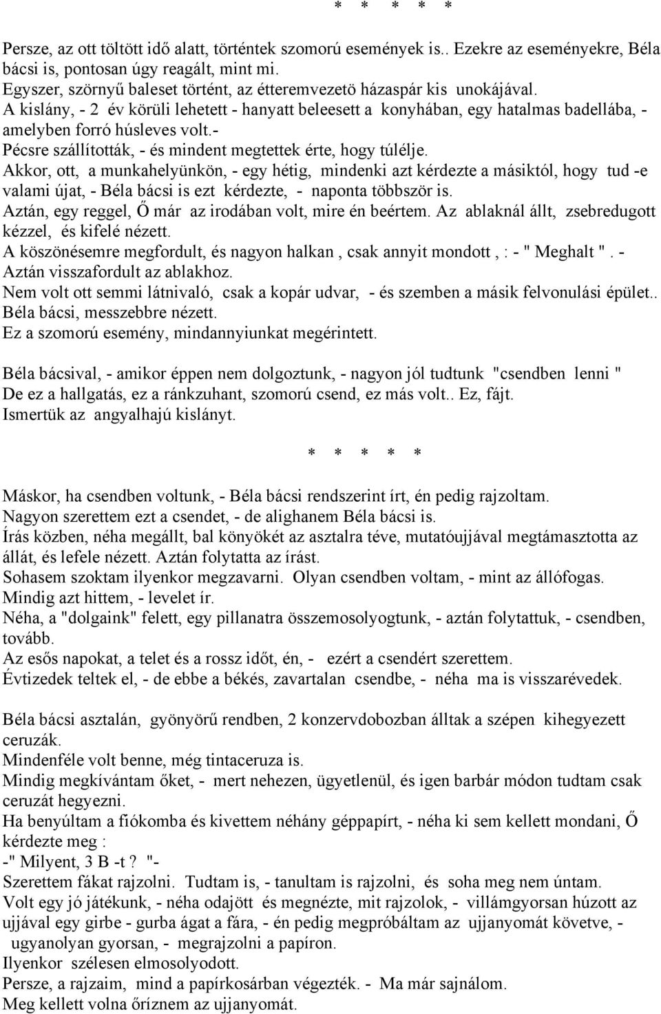 - Pécsre szállították, - és mindent megtettek érte, hogy túlélje.