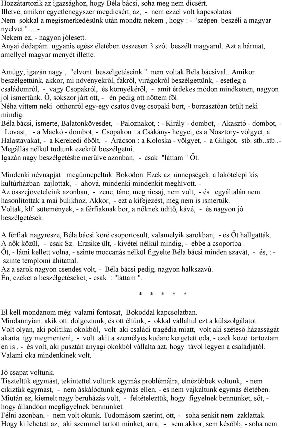 Azt a hármat, amellyel magyar menyét illette. Amúgy, igazán nagy, "elvont beszélgetéseink " nem voltak Béla bácsival.