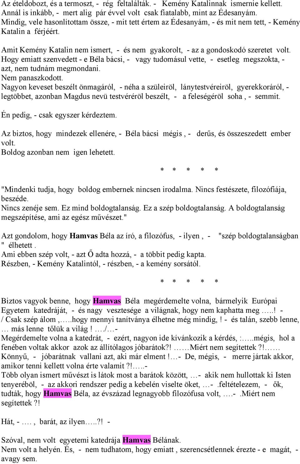 Hogy emiatt szenvedett - e Béla bácsi, - vagy tudomásul vette, - esetleg megszokta, - azt, nem tudnám megmondani. Nem panaszkodott.