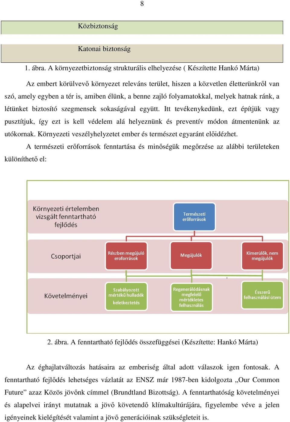 a benne zajló folyamatokkal, melyek hatnak ránk, a létünket biztosító szegmensek sokaságával együtt.