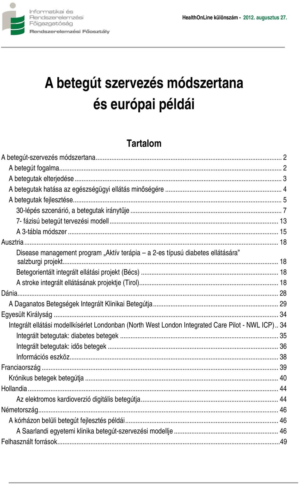 .. 18 Disease management program Aktív terápia a 2-es típusú diabetes ellátására salzburgi projekt... 18 Betegorientált integrált ellátási projekt (Bécs).