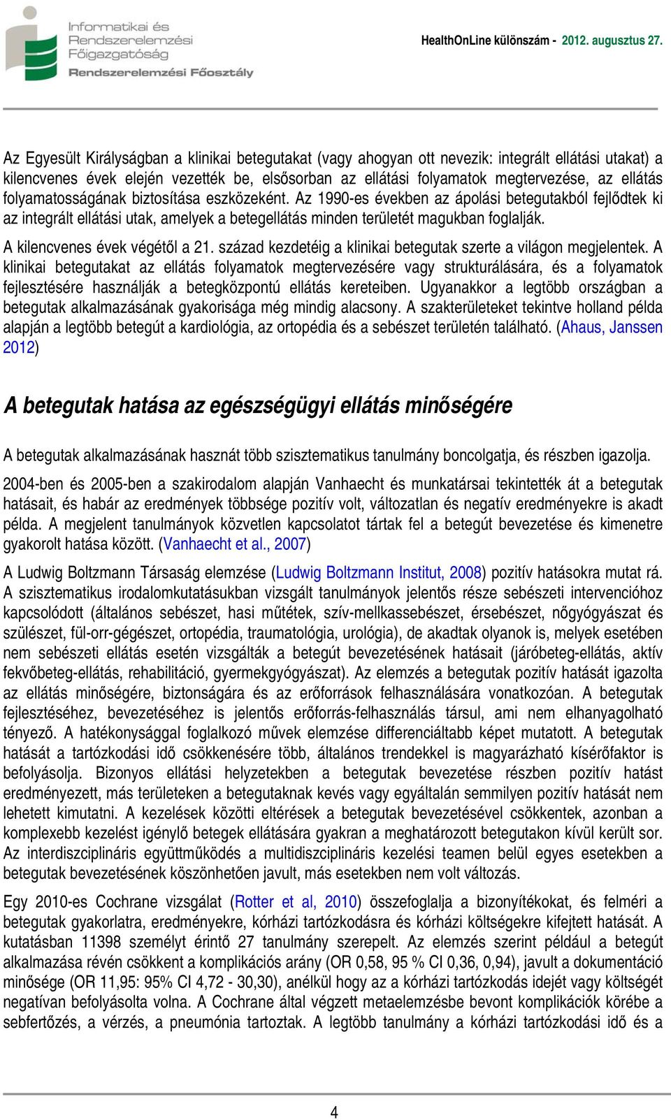 A kilencvenes évek végétől a 21. század kezdetéig a klinikai betegutak szerte a világon megjelentek.