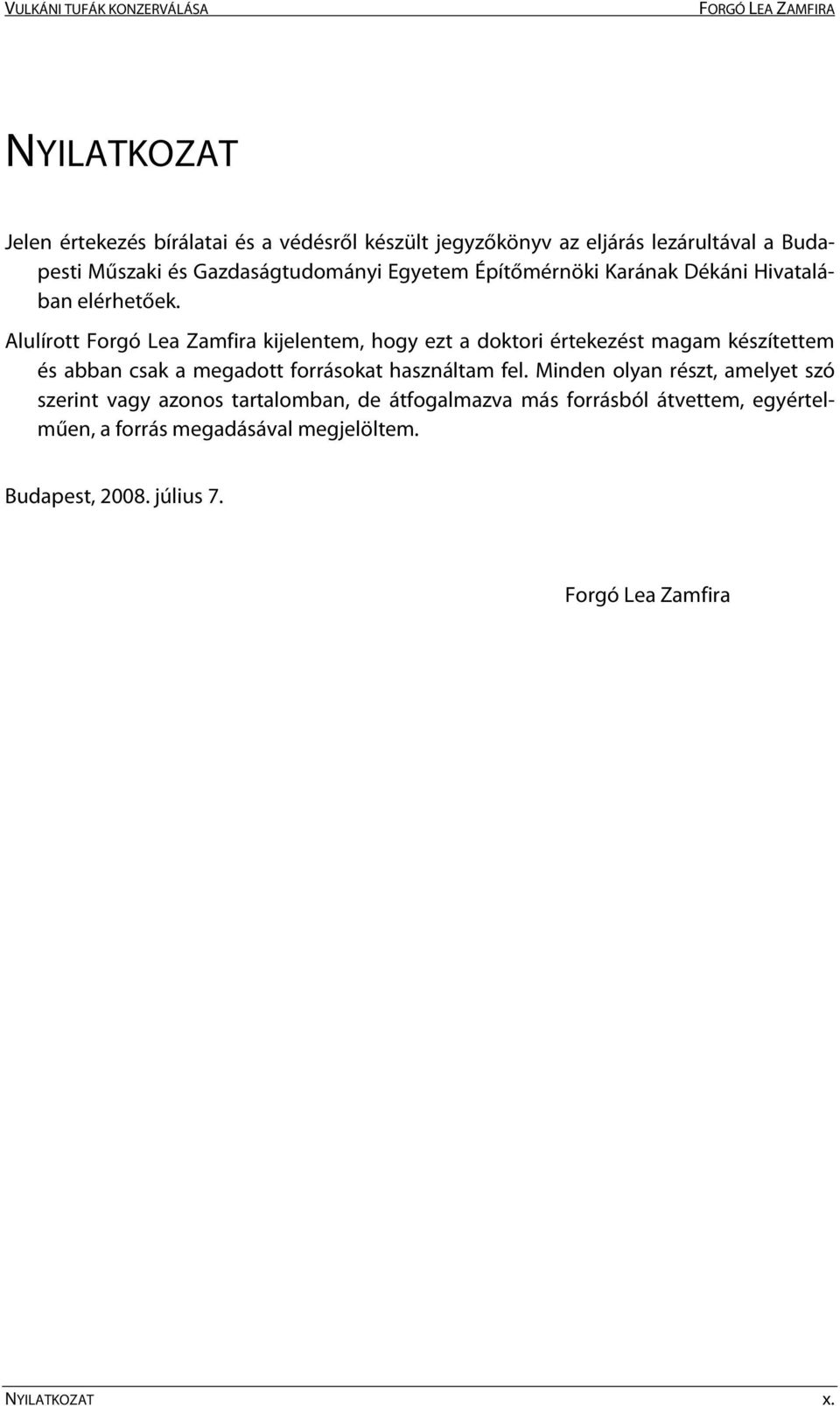 Alulírott Forgó Lea Zamfira kijelentem, hogy ezt a doktori értekezést magam készítettem és abban csak a megadott forrásokat használtam