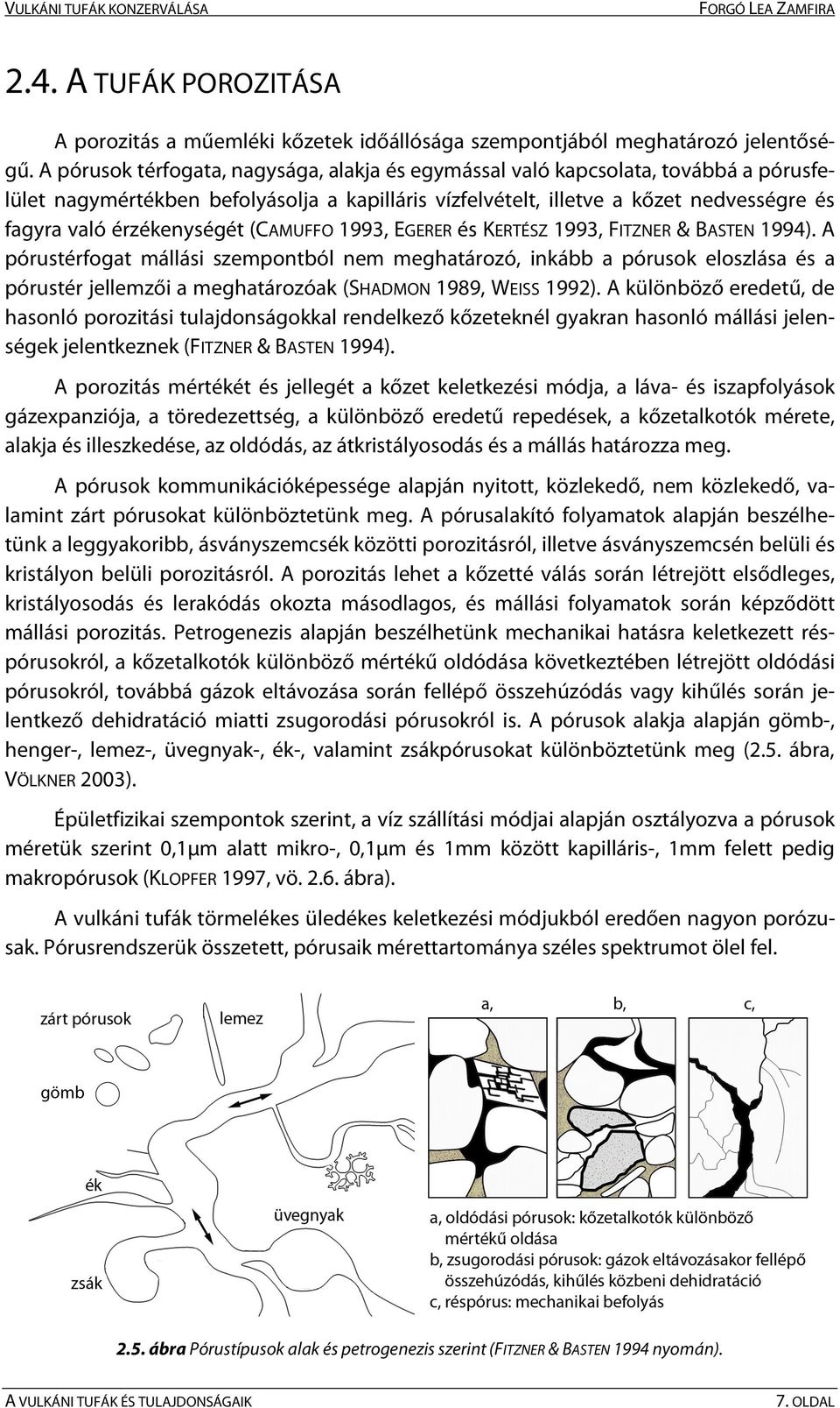 érzékenységét (CAMUFFO 1993, EGERER és KERTÉSZ 1993, FITZNER & BASTEN 1994).