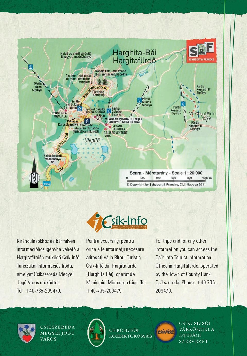 Pentru excursii şi pentru orice alte informaţii necesare adresaţi-vă la Biroul Turistic Csík-Infó din Hargitafürdő (Harghita Băi), operat de Municipiul Miercurea Ciuc. Tel.
