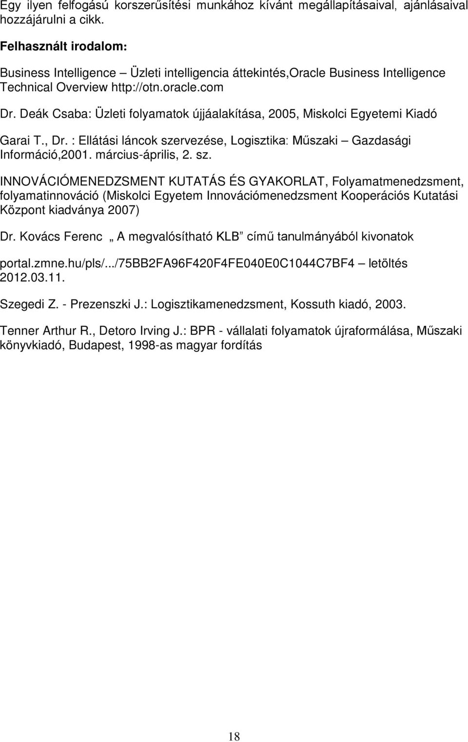 Deák Csaba: Üzleti folyamatok újjáalakítása, 2005, Miskolci Egyetemi Kiadó Garai T., Dr. : Ellátási láncok sze