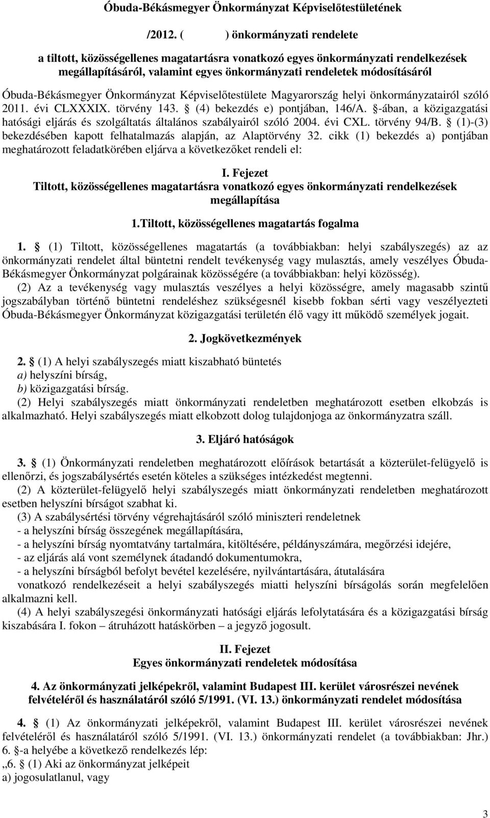 Óbuda-Békásmegyer Önkormányzat Képviselőtestülete Magyarország helyi önkormányzatairól szóló 2011. évi CLXXXIX. törvény 143. (4) bekezdés e) pontjában, 146/A.