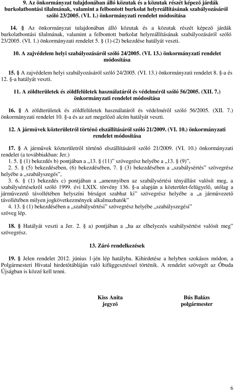 Az önkormányzat tulajdonában álló közutak és a közutak részét képező járdák burkolatbontási tilalmának, valamint a felbontott burkolat helyreállításának szabályozásáról szóló 23/2005. (VI. 1.