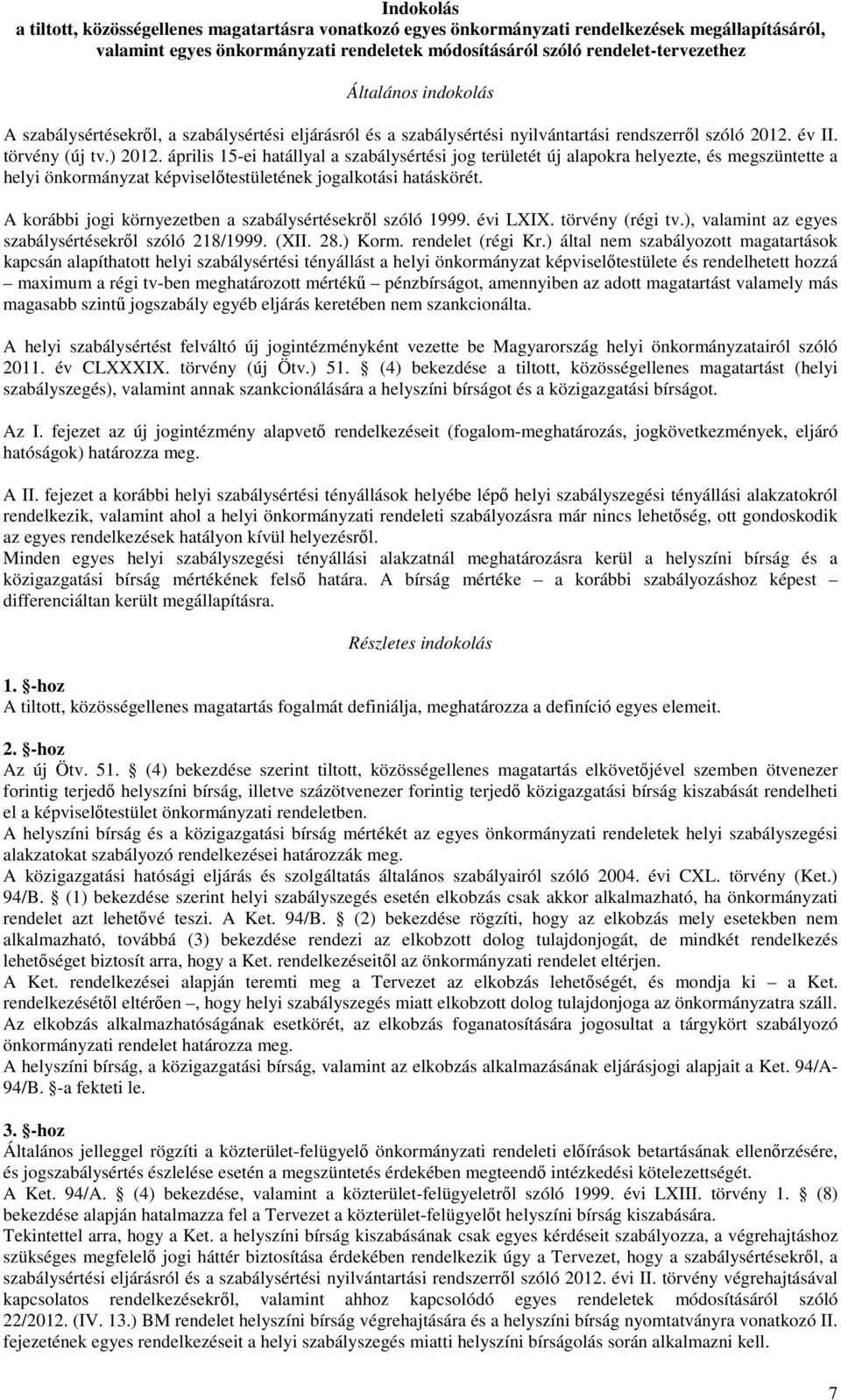 április 15-ei hatállyal a szabálysértési jog területét új alapokra helyezte, és megszüntette a helyi önkormányzat képviselőtestületének jogalkotási hatáskörét.