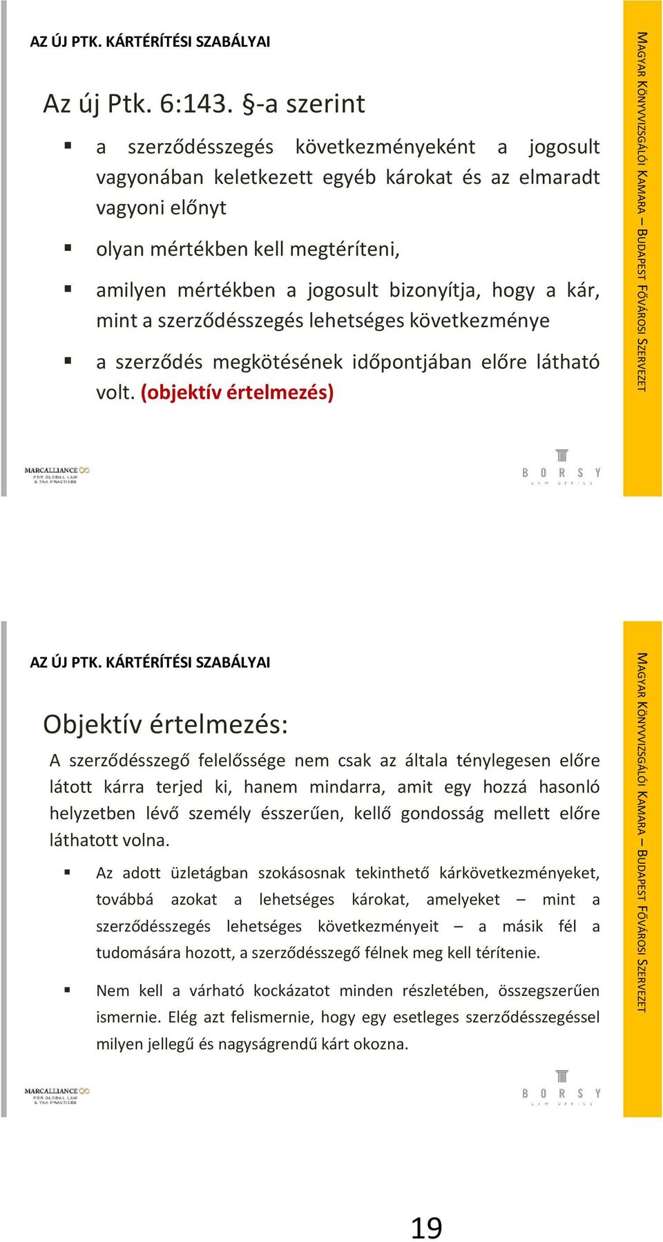 hogy a kár, mint a szerződésszegés lehetséges következménye a szerződés megkötésének időpontjában előre látható volt. (objektív értelmezés) AZ ÚJ PTK.