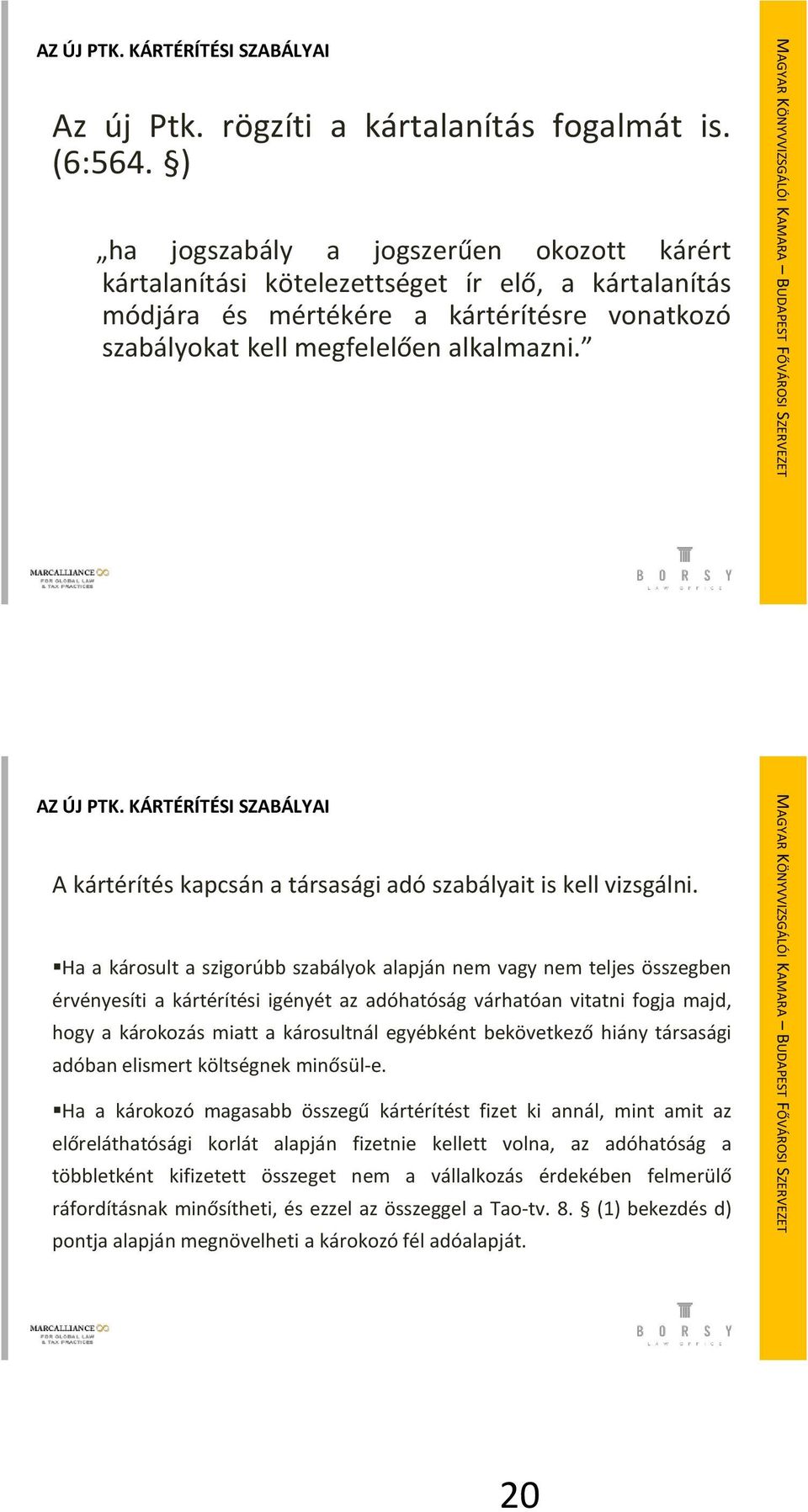 KÁRTÉRÍTÉSI SZABÁLYAI A kártérítés kapcsán a társasági adó szabályait is kell vizsgálni.