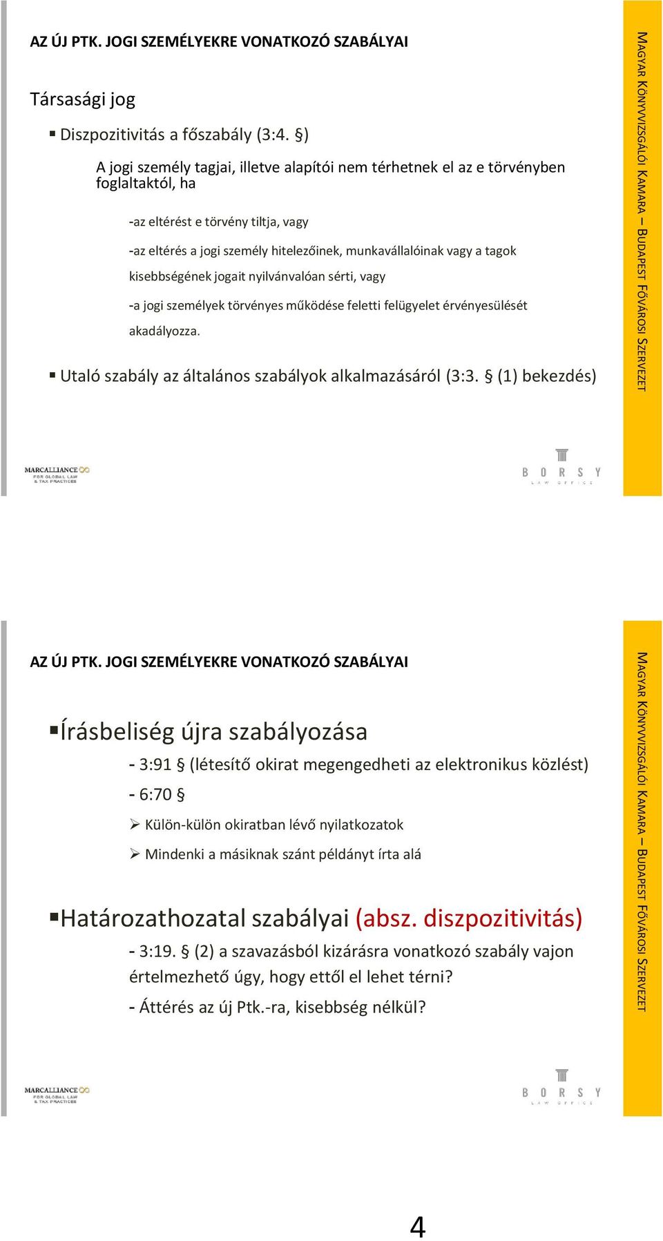 kisebbségének jogait nyilvánvalóan sérti, vagy -a jogi személyek törvényes működése feletti felügyelet érvényesülését akadályozza. Utaló szabály az általános szabályok alkalmazásáról (3:3.