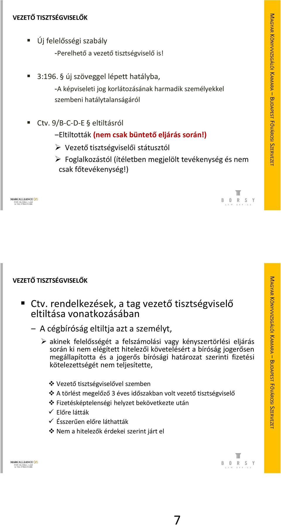 ) Vezető tisztségviselői státusztól Foglalkozástól (ítéletben megjelölt tevékenység és nem csak főtevékenység!) VEZETŐ TISZTSÉGVISELŐK Ctv.