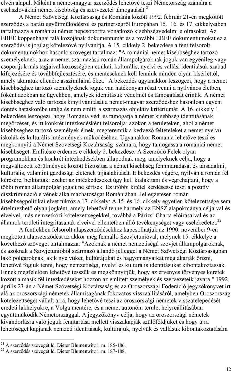 Az EBEÉ koppenhágai találkozójának dokumentumát és a további EBEÉ dokumentumokat ez a szerződés is jogilag kötelezővé nyilvánítja. A 15. cikkely 2.