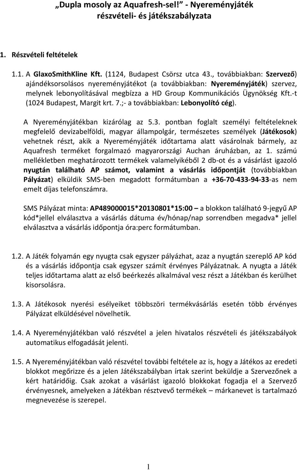 -t (1024 Budapest, Margit krt. 7.;- a továbbiakban: Lebonyolító cég). A Nyereményjátékban kizárólag az 5.3.