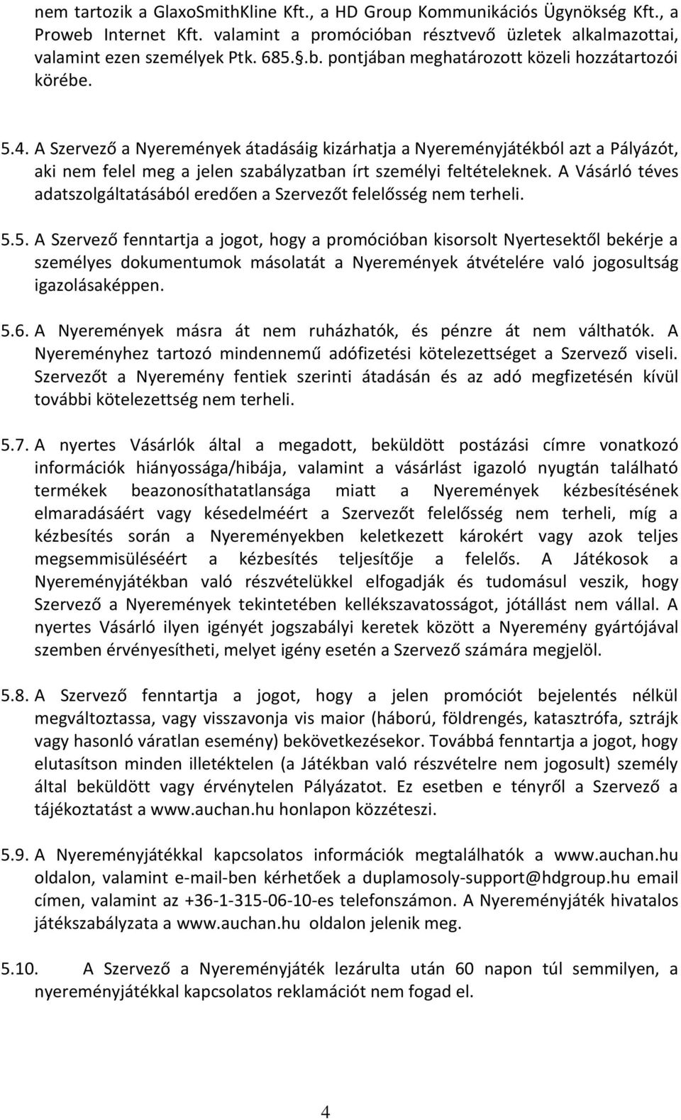 A Vásárló téves adatszolgáltatásából eredően a Szervezőt felelősség nem terheli. 5.