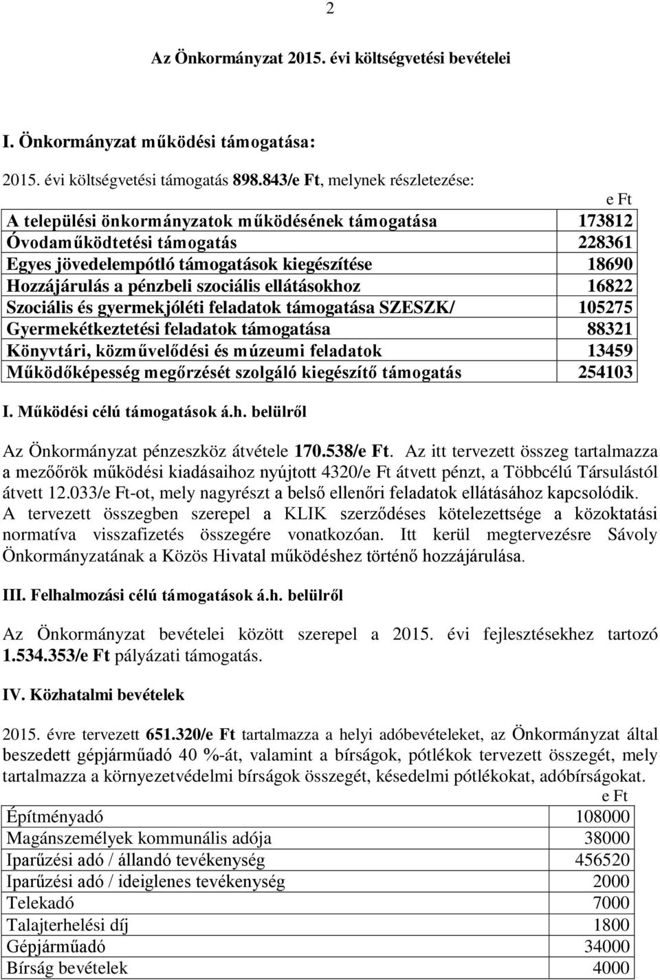 pénzbeli szociális ellátásokhoz 16822 Szociális és gyermekjóléti feladatok támogatása SZESZK/ 105275 Gyermekétkeztetési feladatok támogatása 88321 Könyvtári, közművelődési és múzeumi feladatok 13459