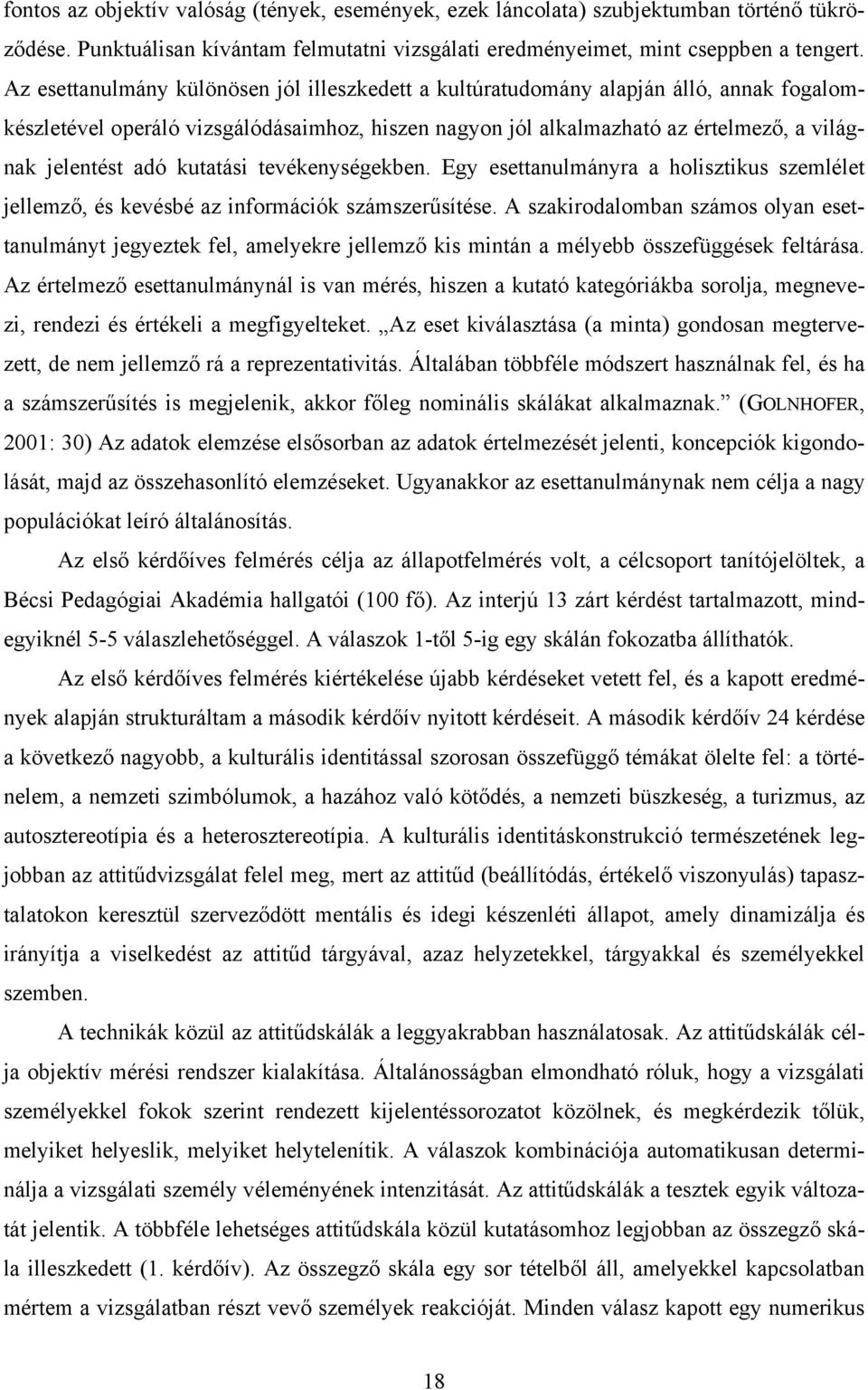 kutatási tevékenységekben. Egy esettanulmányra a holisztikus szemlélet jellemző, és kevésbé az információk számszerűsítése.