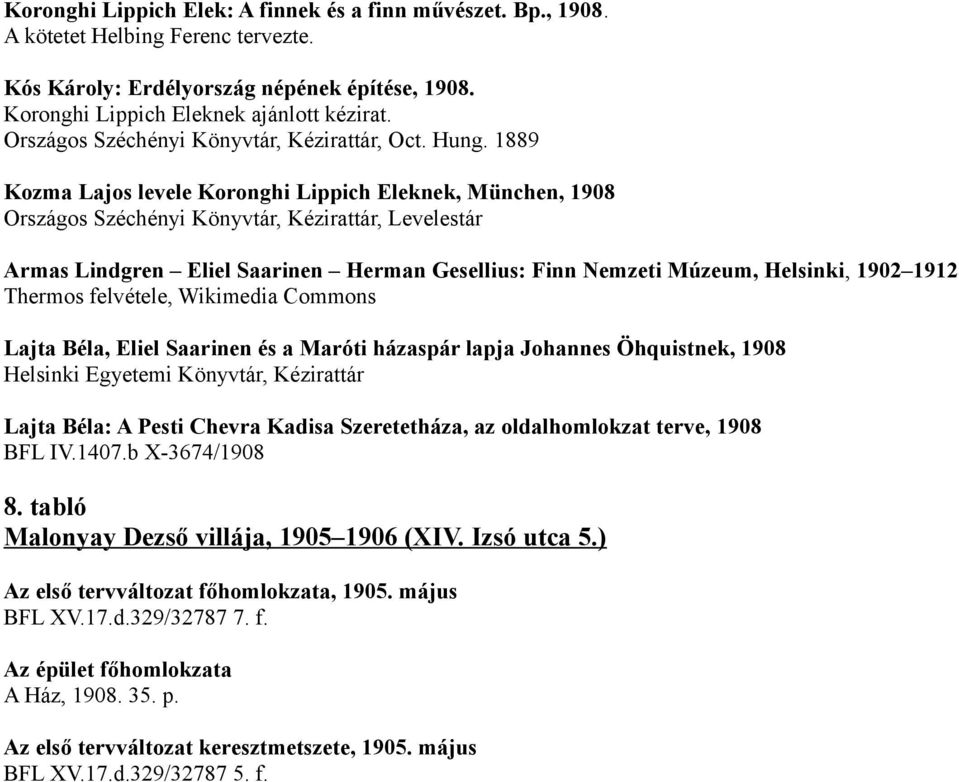 1889 Kozma Lajos levele Koronghi Lippich Eleknek, München, 1908 Országos Széchényi Könyvtár, Kézirattár, Levelestár Armas Lindgren Eliel Saarinen Herman Gesellius: Finn Nemzeti Múzeum, Helsinki, 1902