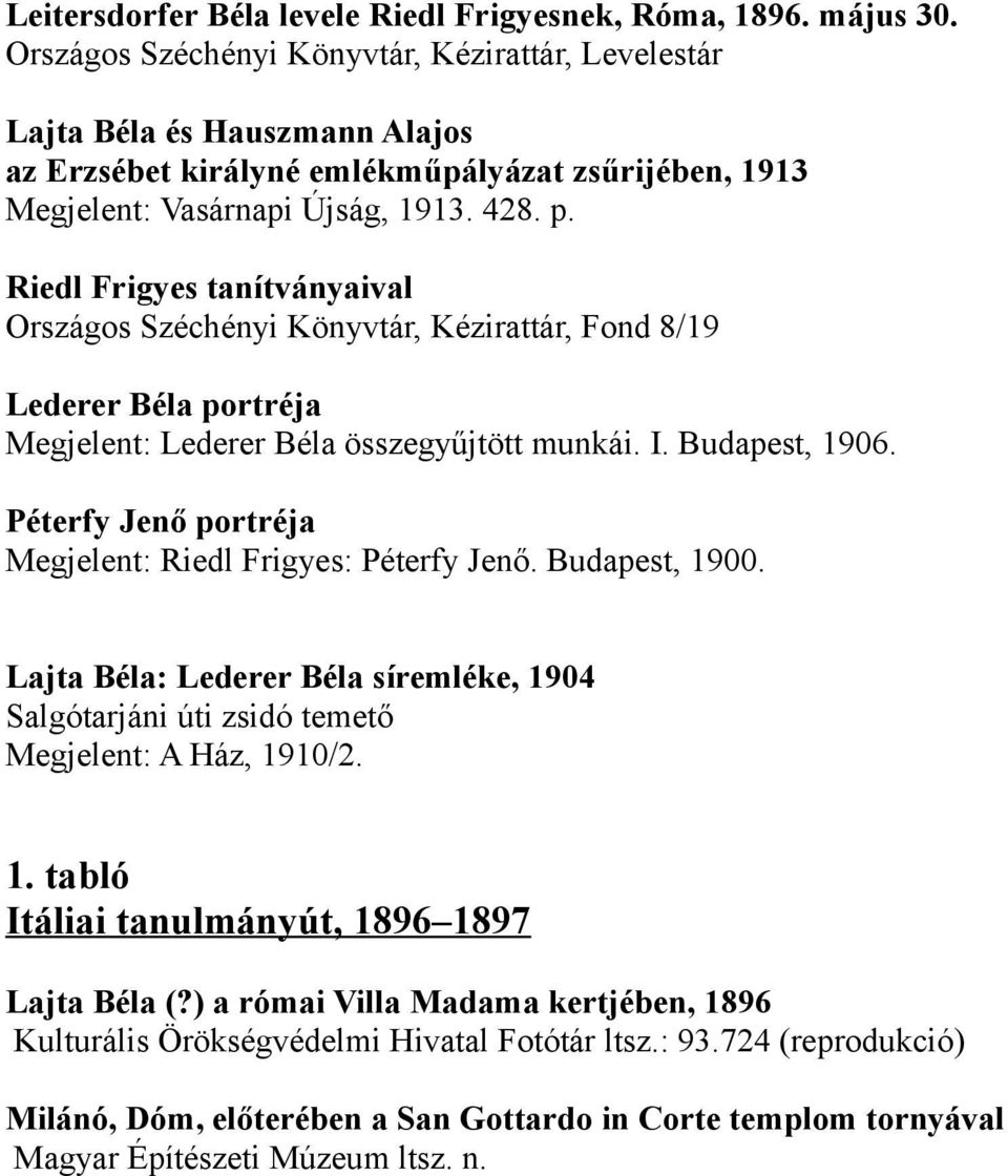 Riedl Frigyes tanítványaival Országos Széchényi Könyvtár, Kézirattár, Fond 8/19 Lederer Béla portréja Megjelent: Lederer Béla összegyűjtött munkái. I. Budapest, 1906.