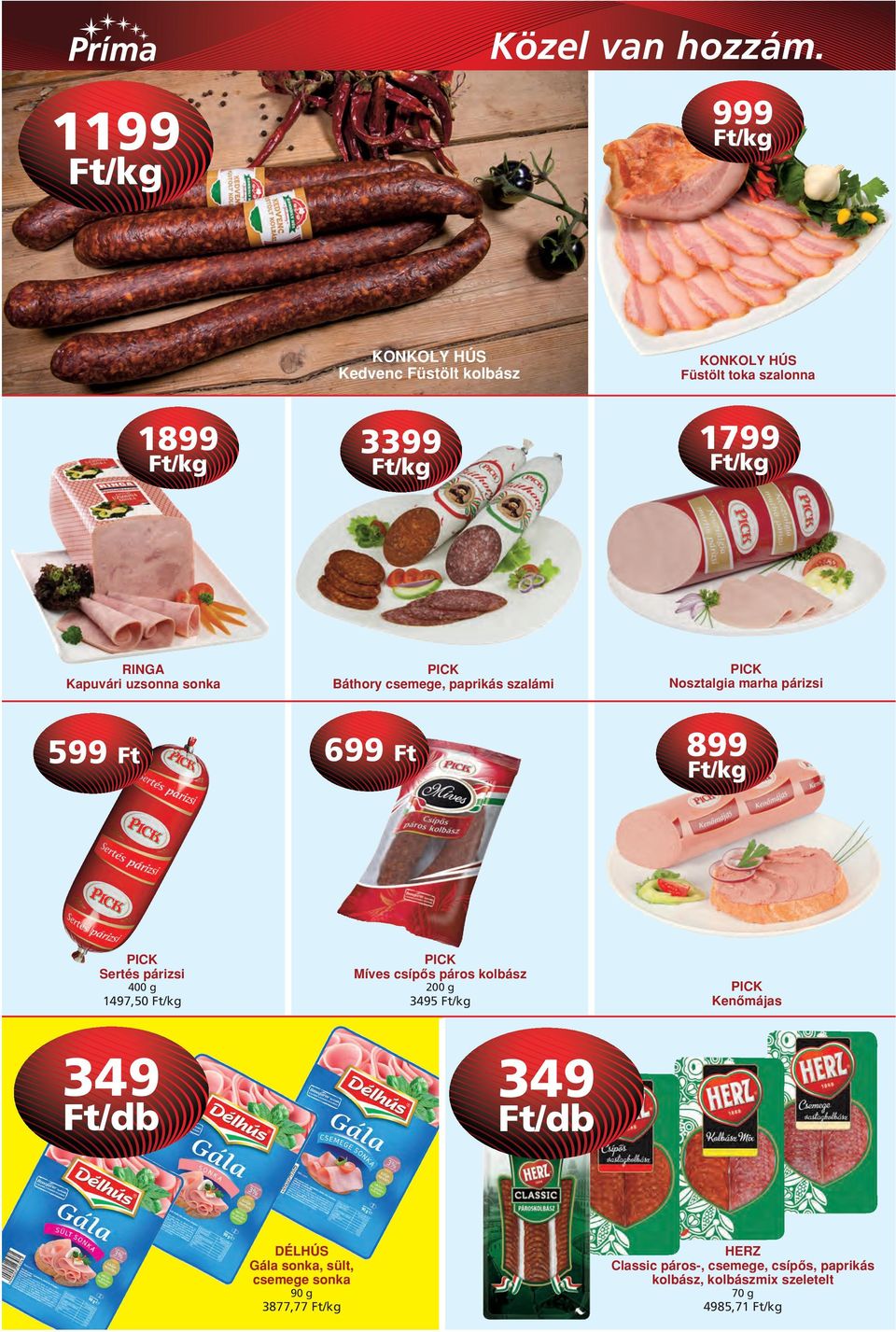 csemege, paprikás szalámi 699 /kg PICK Míves csípôs páros kolbász 1497,50 /kg 3495 /kg 200 g 349 PICK Nosztalgia marha párizsi