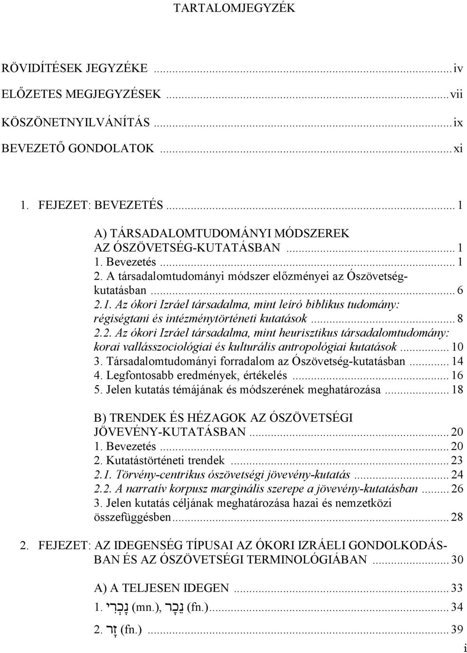 .. 8 2.2. Az ókori Izráel társadalma, mint heurisztikus társadalomtudomány: korai vallásszociológiai és kulturális antropológiai kutatások... 10 3.