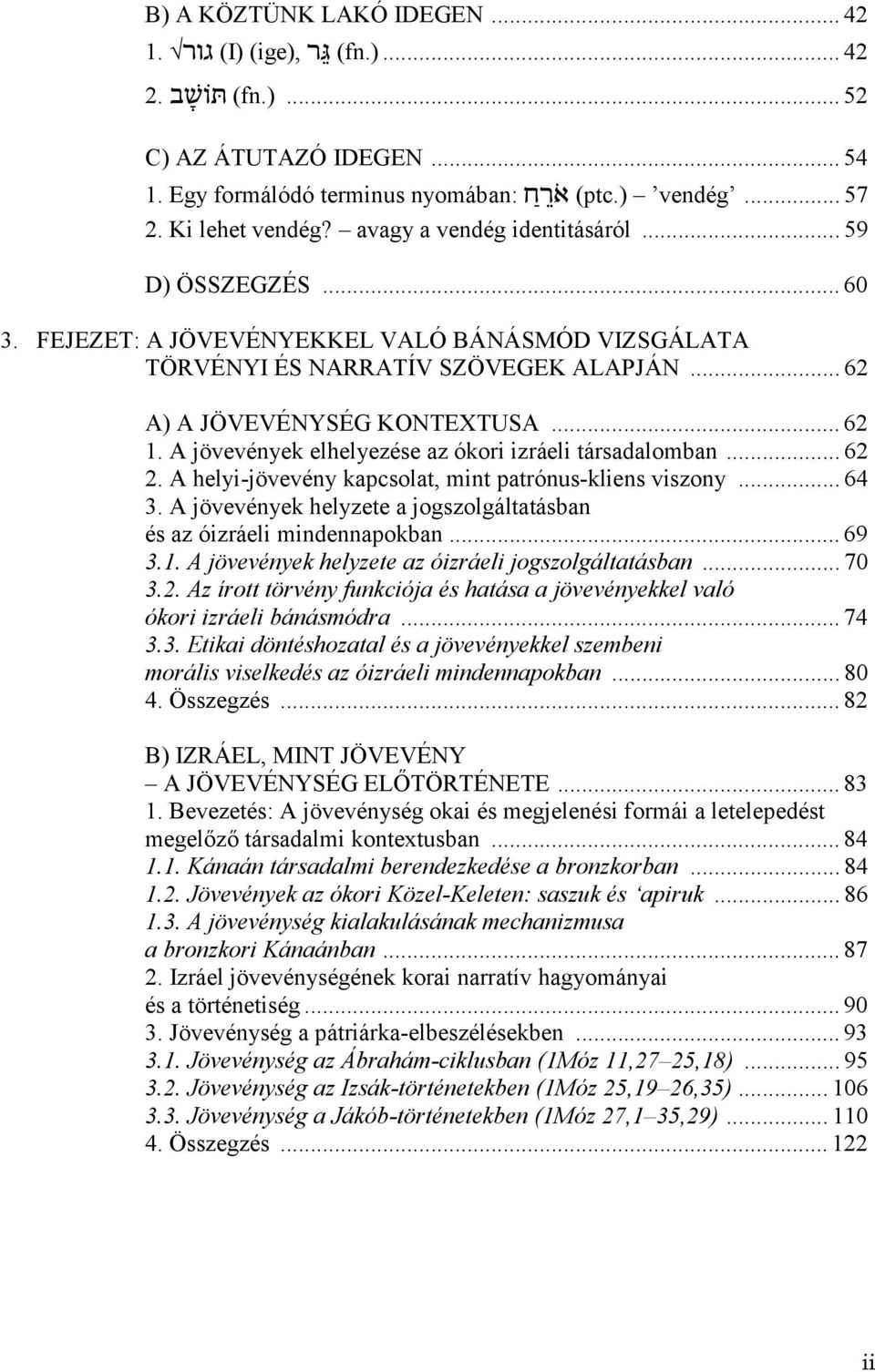 A jövevények elhelyezése az ókori izráeli társadalomban... 62 2. A helyi-jövevény kapcsolat, mint patrónus-kliens viszony... 64 3.