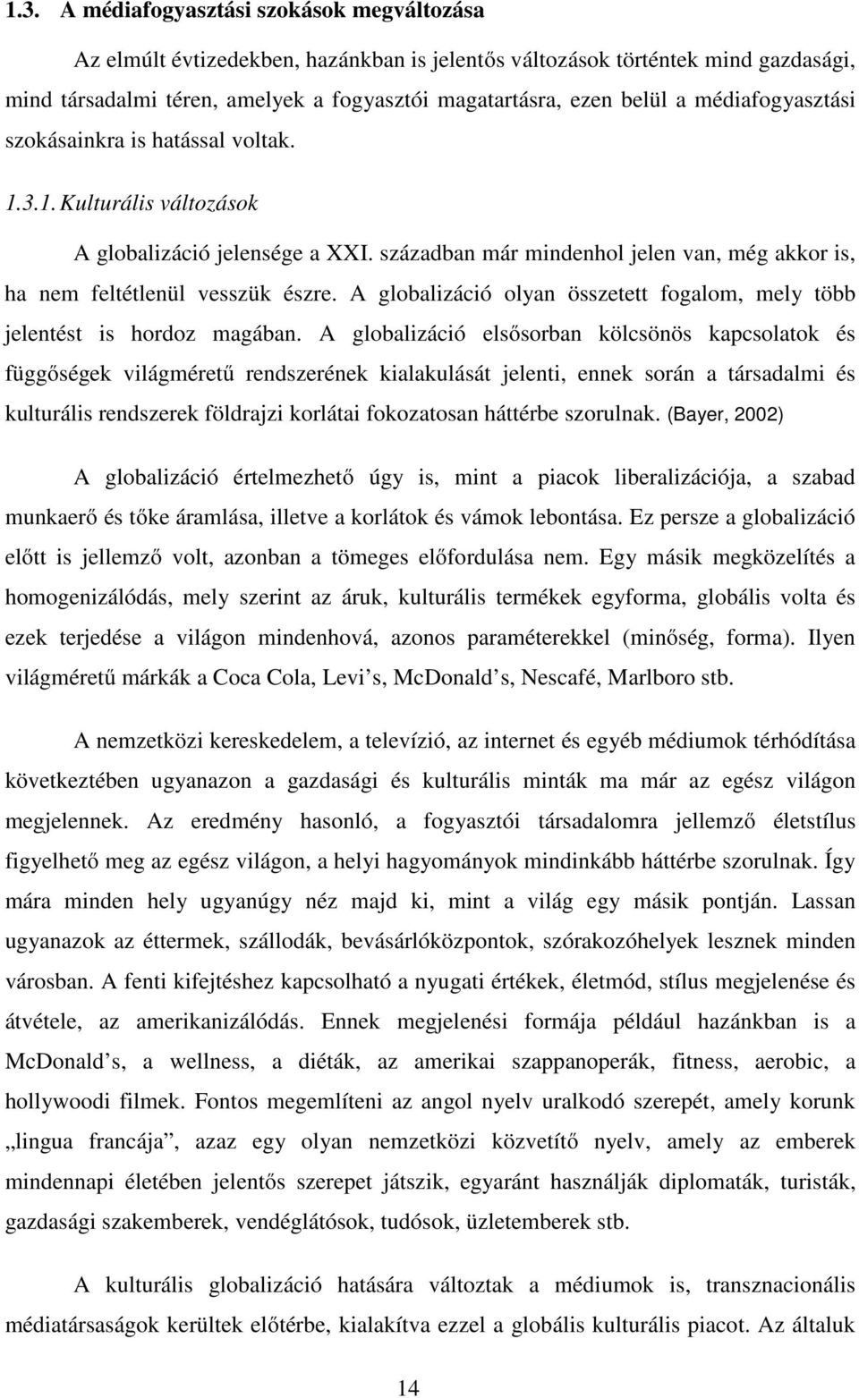 A globalizáció olyan összetett fogalom, mely több jelentést is hordoz magában.