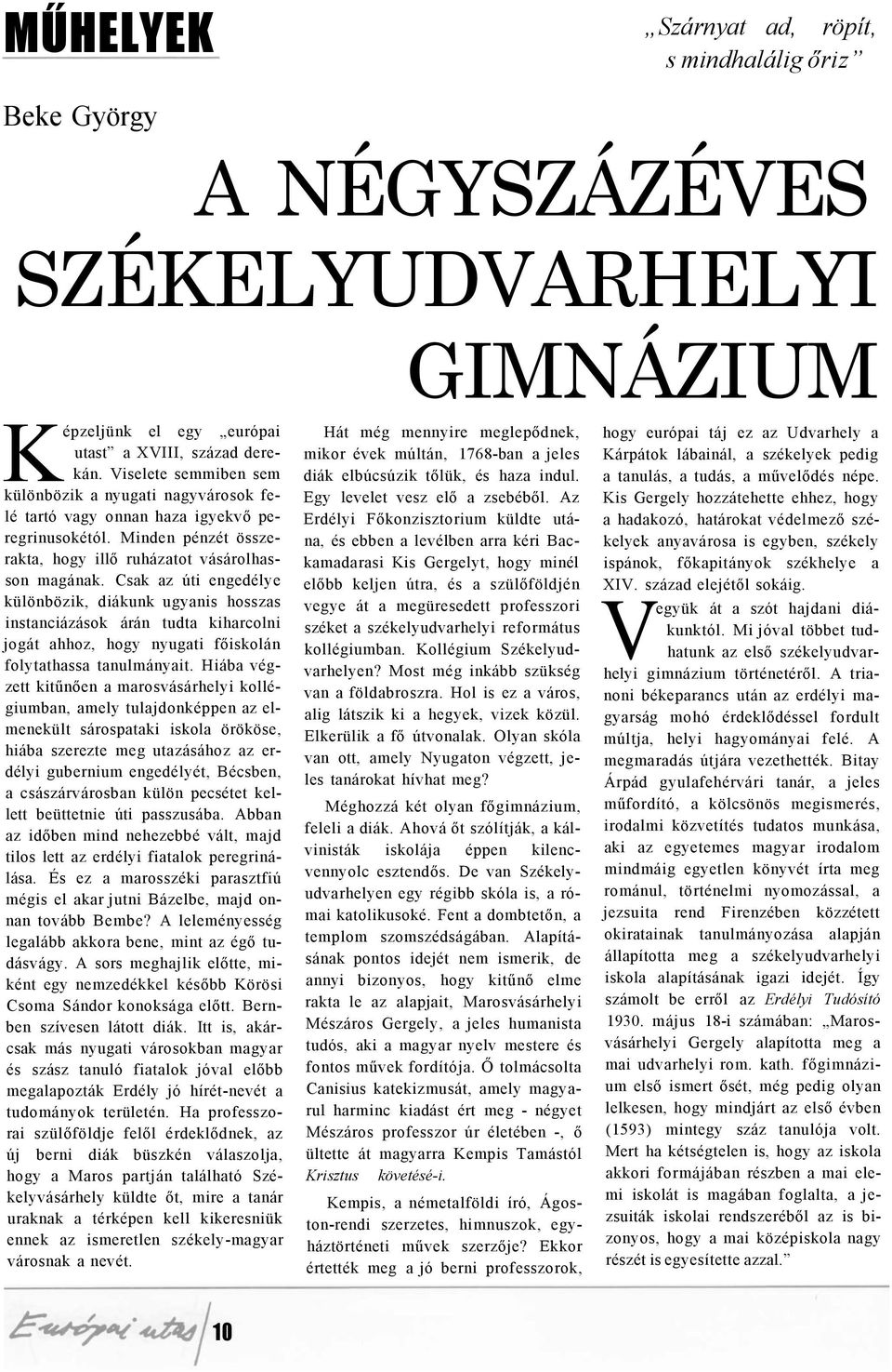 Csak az úti engedélye különbözik, diákunk ugyanis hosszas instanciázások árán tudta kiharcolni jogát ahhoz, hogy nyugati főiskolán folytathassa tanulmányait.