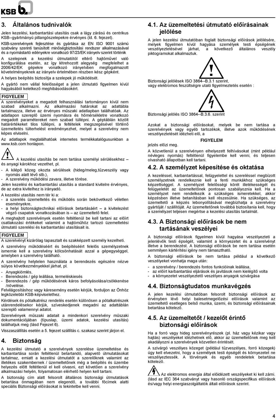 történik A szelepnek a kezelési útmutatótól eltérő hajtóművel való konfigurálása esetén, az így létrehozott alegység megfelelhet a 2006/42/EK gépekre vonatkozó irányelvben megfogalmazott