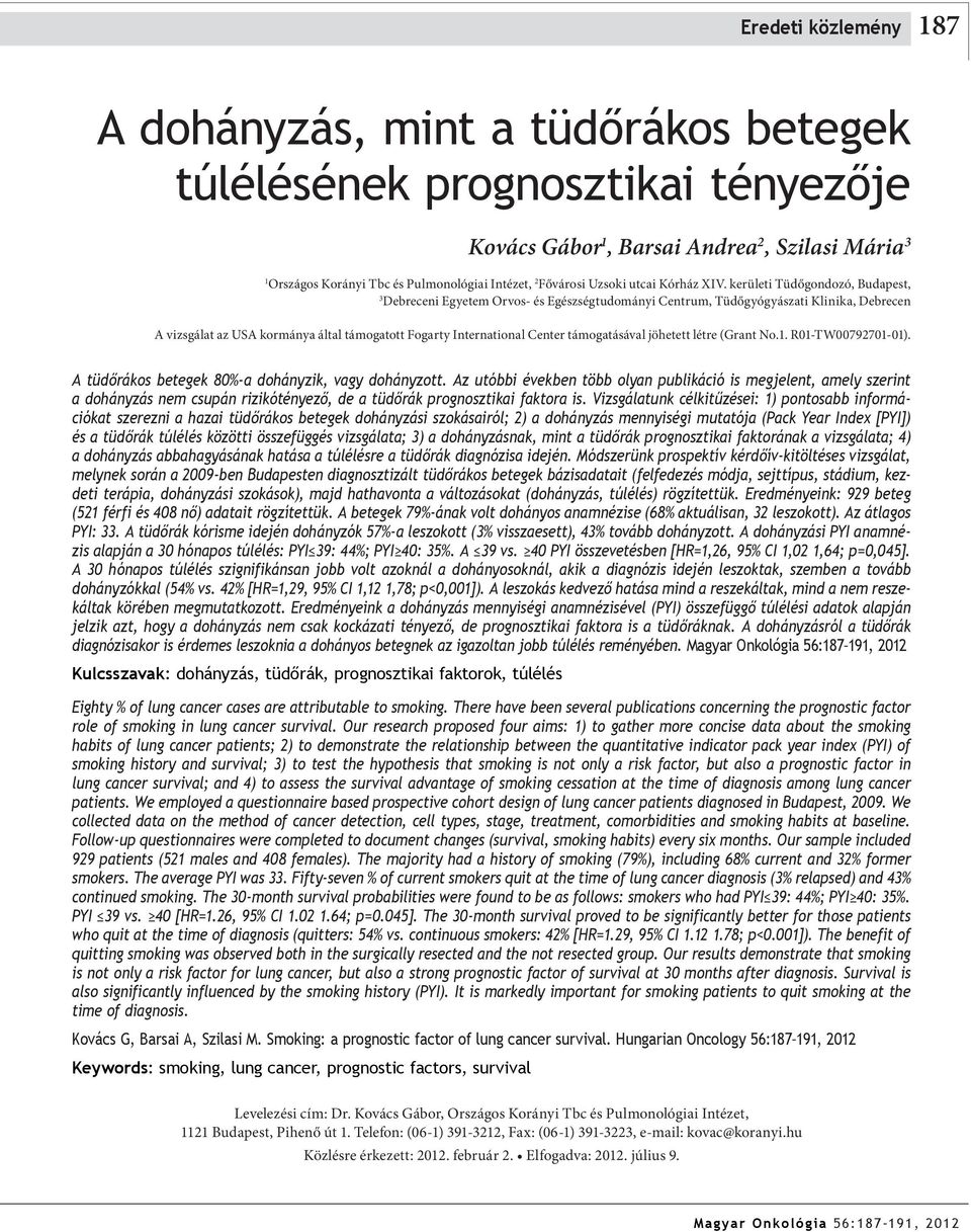 kerületi Tüdőgondozó, Budapest, 3 Debreceni Egyetem Orvos- és Egészségtudományi Centrum, Tüdőgyógyászati Klinika, Debrecen A vizsgálat az USA kormánya által támogatott Fogarty International Center